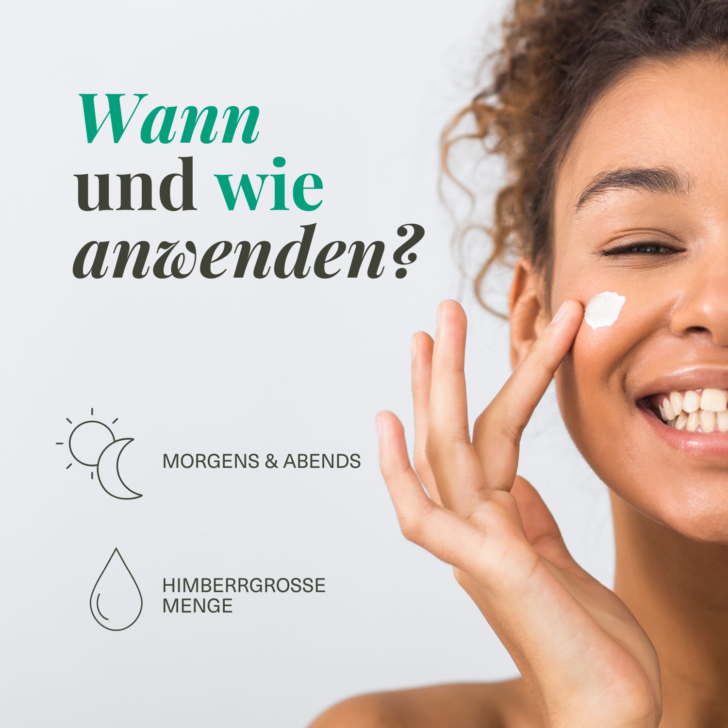Frau trägt Creme auf. Text: Wann und wie anwenden? Morgens & abends. Himbeer-große Menge. Sonnen- und Mond-Icons.