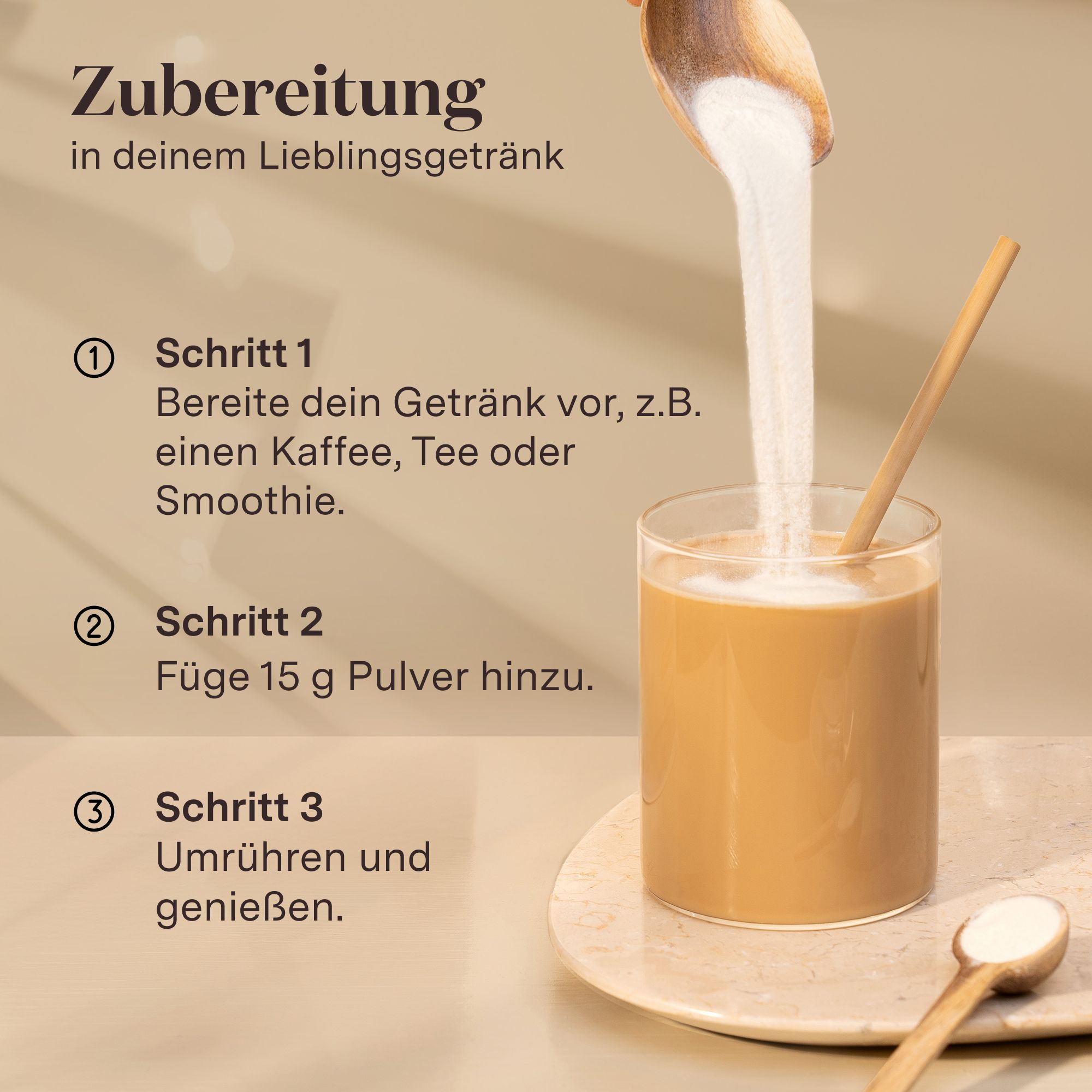 Anleitung zur Zubereitung in einem Getränk. Schritt 1: Getränk vorbereiten. Schritt 2: 15g Pulver hinzufügen. Schritt 3: Umrühren.