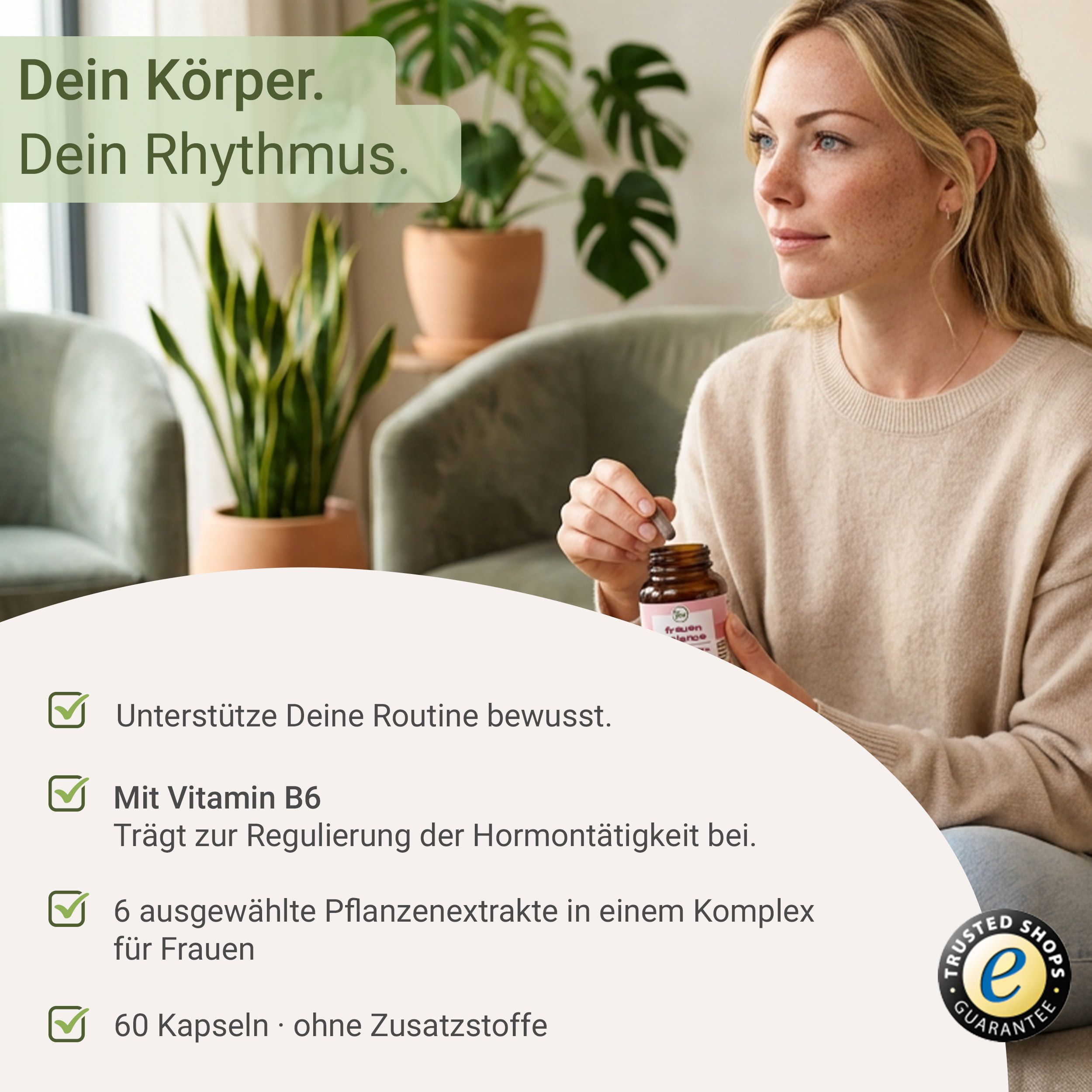 Frau nimmt eine Kapsel aus einer braunen Flasche. Text: Unterstützt deine Routine bewusst. Mit Vitamin B6. 60 Kapseln, ohne Zusatzstoffe. Siegel: Trusted Shops Garantie.