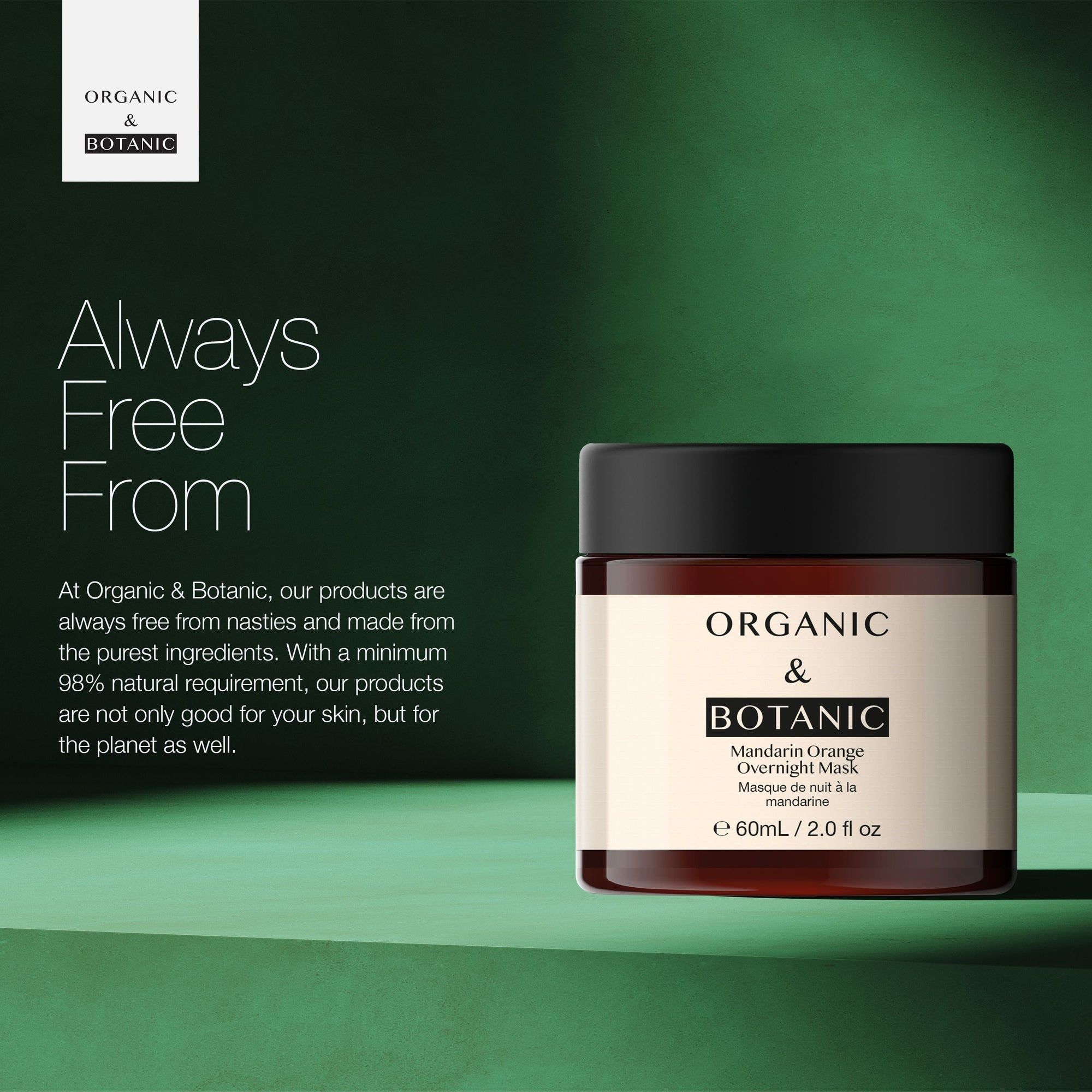 Glasdose mit schwarzem Deckel. Aufschrift: ORGANIC & BOTANIC, Mandarin Orange Overnight Mask. Text: Always Free From.