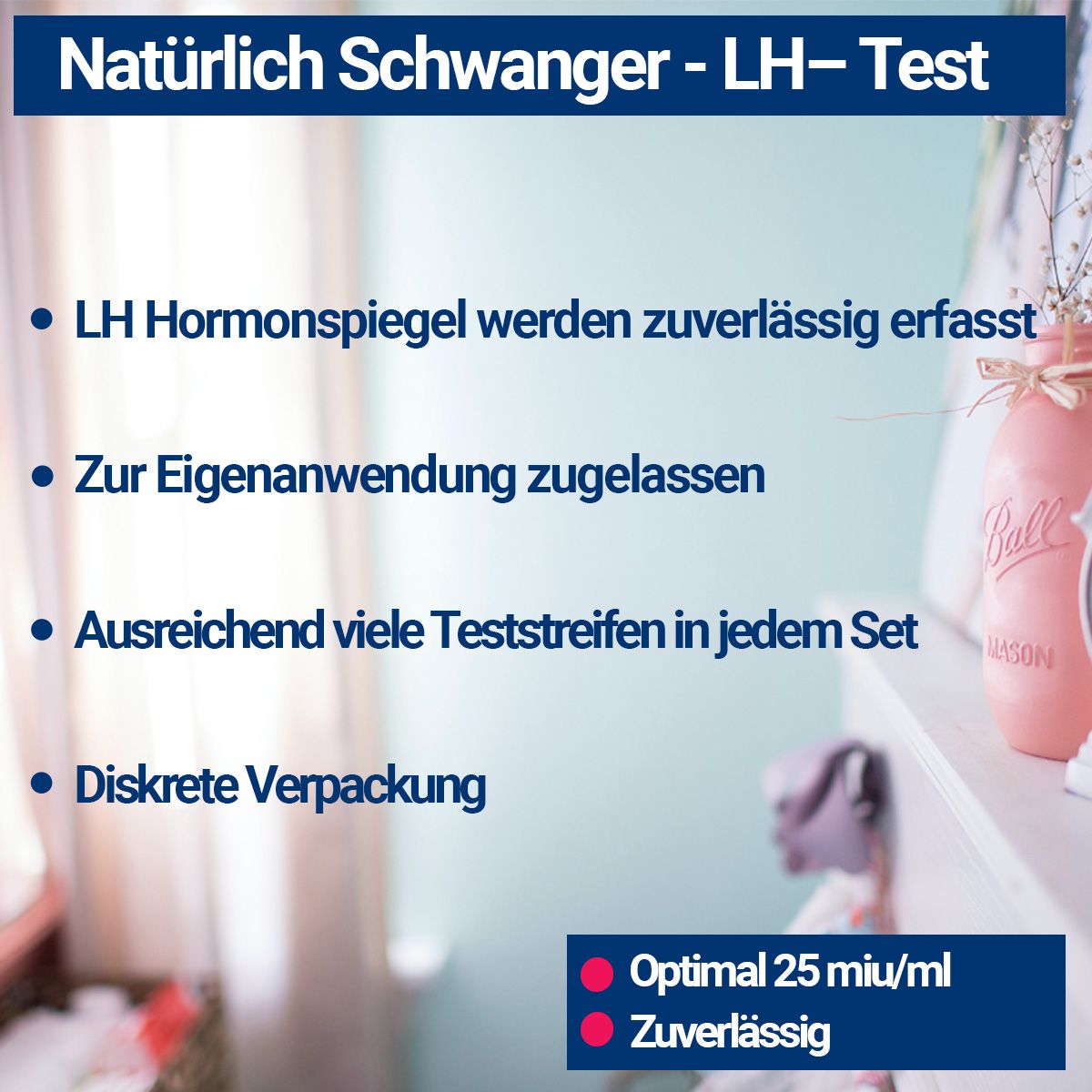 Text mit Aufzählungspunkten. Text: LH-Hormonspiegel, zur Eigenanwendung, ausreichend Teststreifen, diskrete Verpackung. Roter Punkt: 25 mIU/ml.