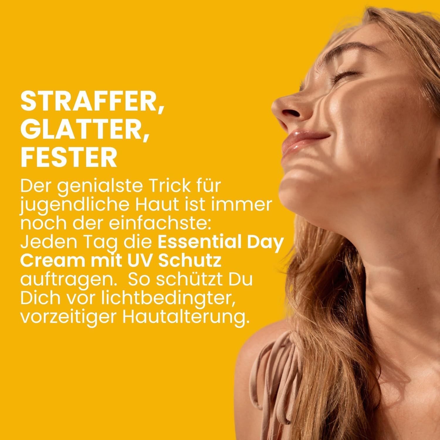 Frau mit Sonnenlicht im Gesicht. Text: "STRAFFER, GLATTER, FESTER". Text über die Verwendung der "Essential Day Cream".