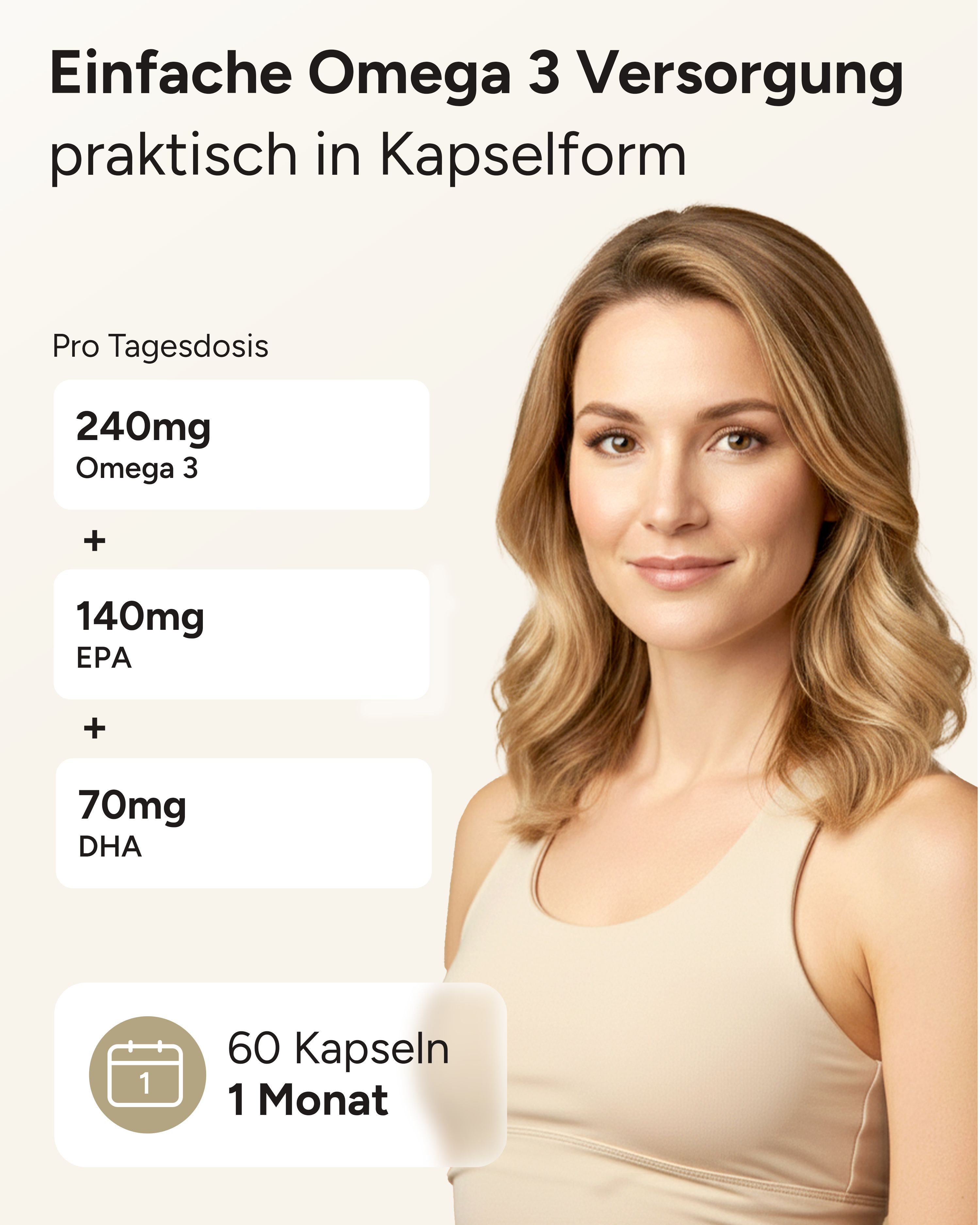 Frau mit blonden Haaren. Text: Einfache Omega 3 Versorgung. 240mg Omega 3, 140mg EPA, 70mg DHA. 60 Kapseln, 1 Monat.