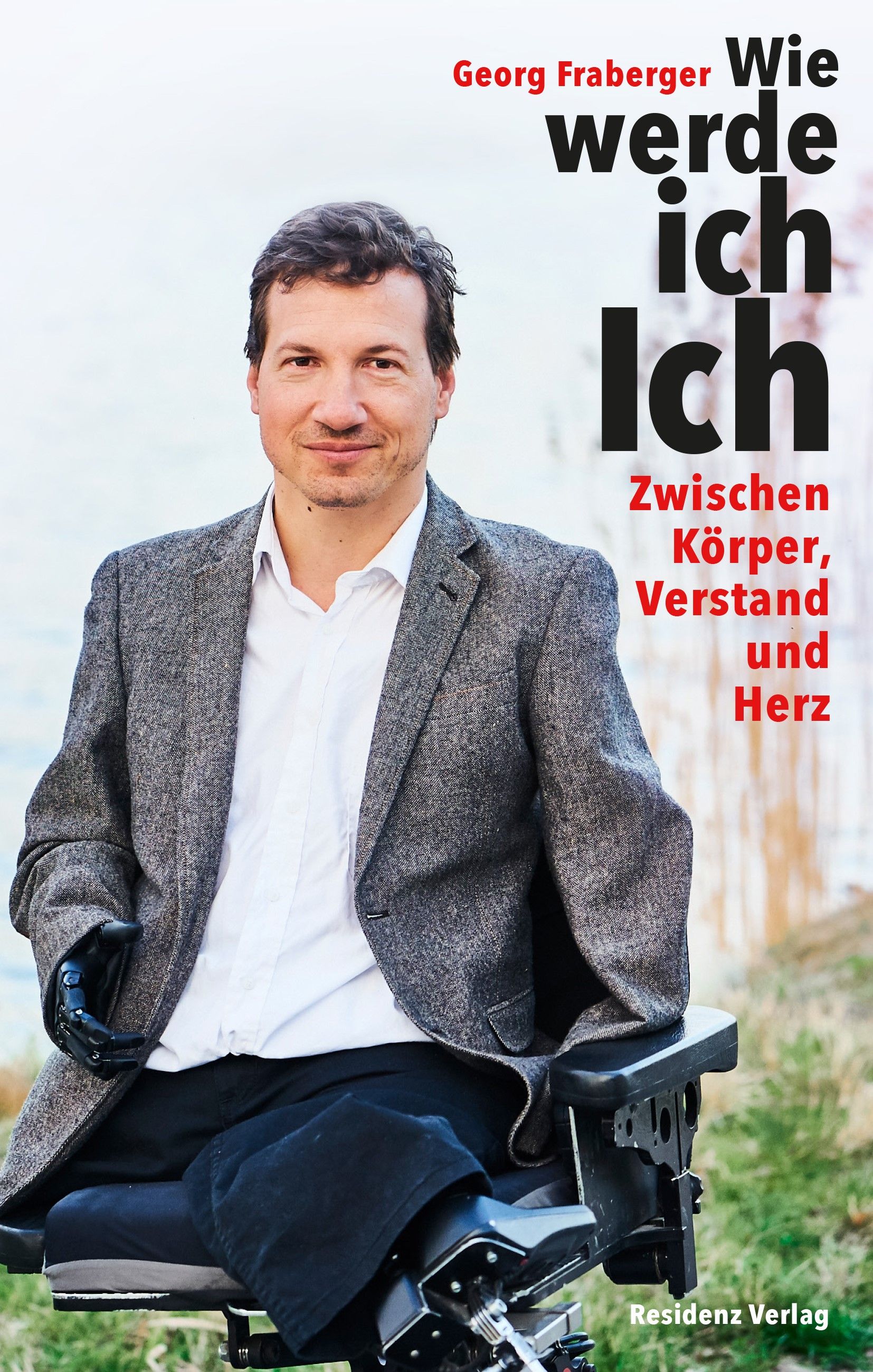 Buchcover mit Georg Fraberger. Titel: Wie werde ich Ich. Untertitel: Zwischen Körper, Verstand und Herz. Verlag: Residenz Verlag.