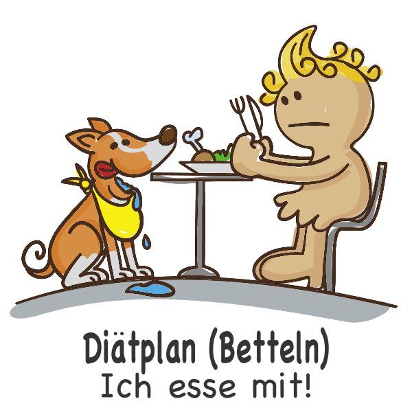 Cartoon: Hund und Person am Tisch. Text: Diätplan (Betteln), Ich esse mit!