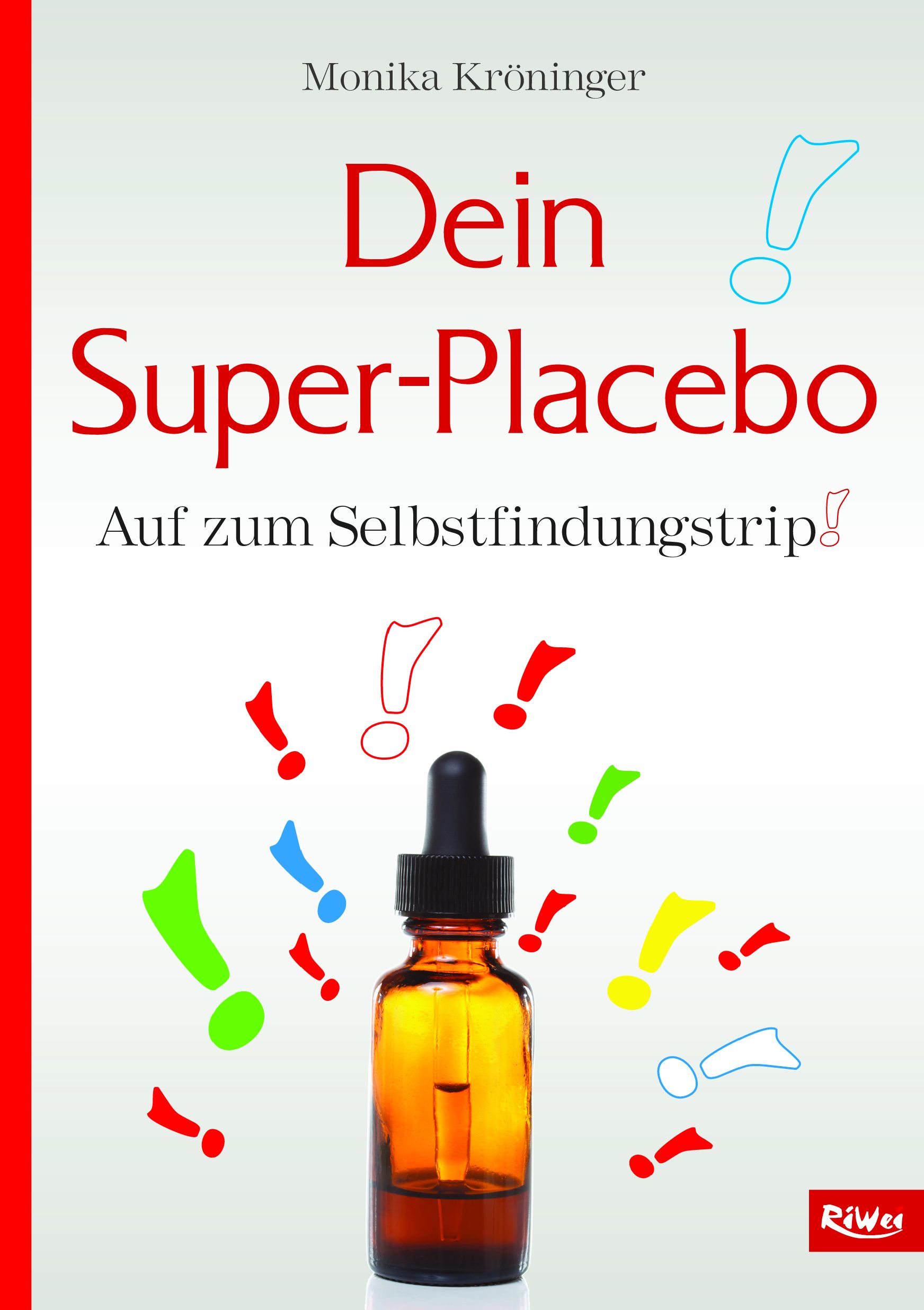 Buchcover mit Titel "Dein Super-Placebo". Braune Flasche mit Pipette, umgeben von Ausrufezeichen. Autorin: Monika Kröninger.
