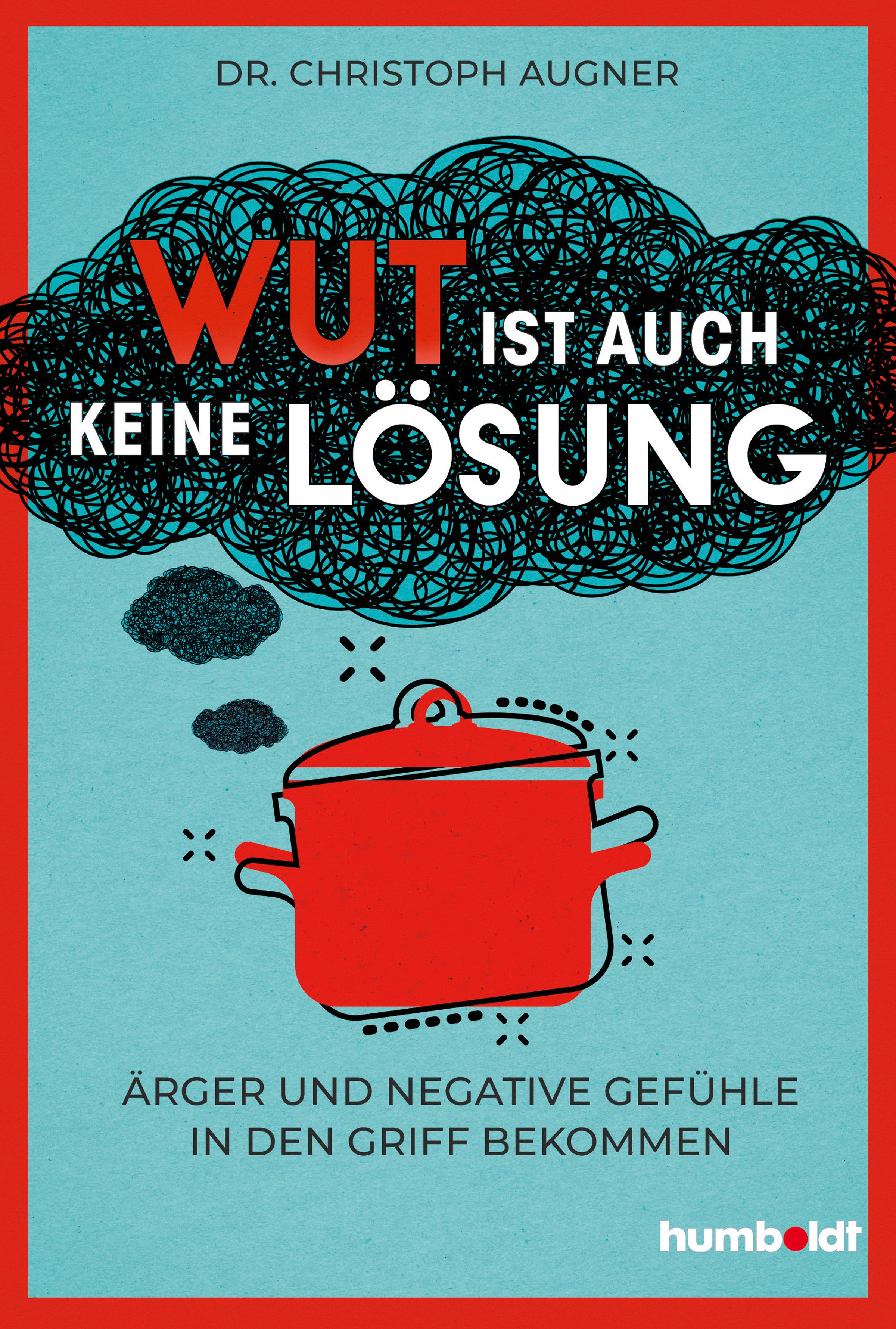 Buchcover: "Wut ist auch keine Lösung". Titel in Rot, Autor Dr. Christoph Augner. Roter Topf, blauer Hintergrund, humboldt-Verlag.