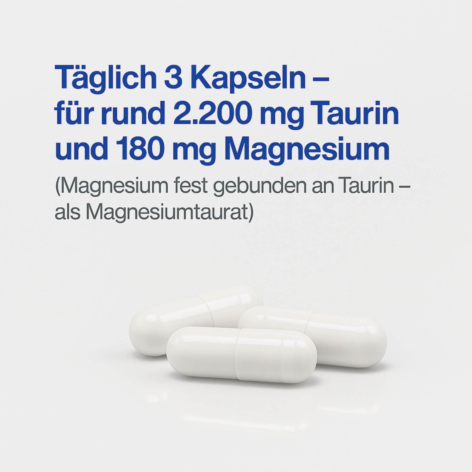 Drei weiße Kapseln. Text: Täglich 3 Kapseln - für rund 2.200 mg Taurin und 180 mg Magnesium.