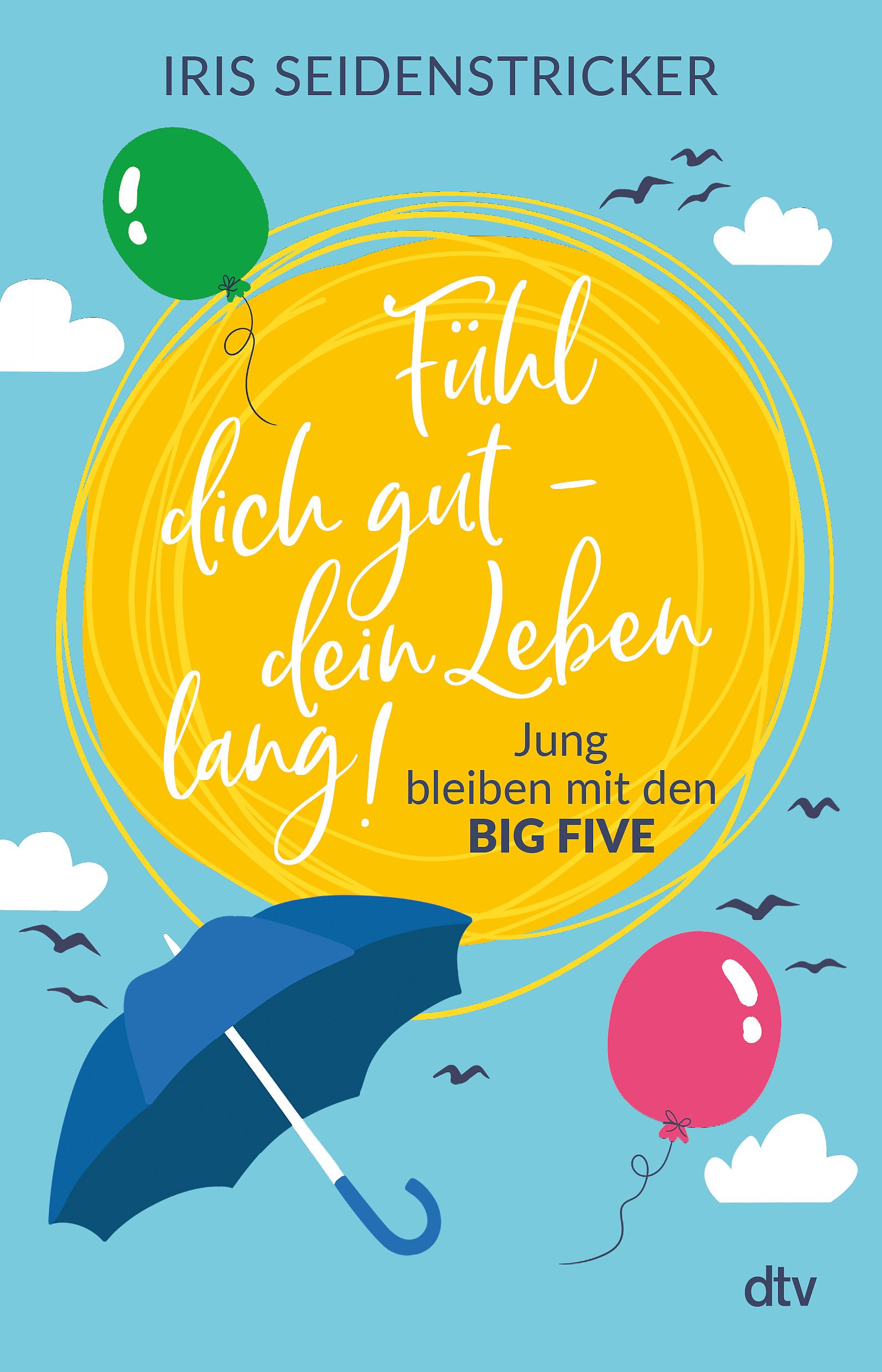 Buchcover mit Titel: Fühl dich gut - dein Leben lang! Autorin: Iris Seidensticker. Illustrationen: Sonne, Ballons, Schirm, Vögel. Verlag: dtv.