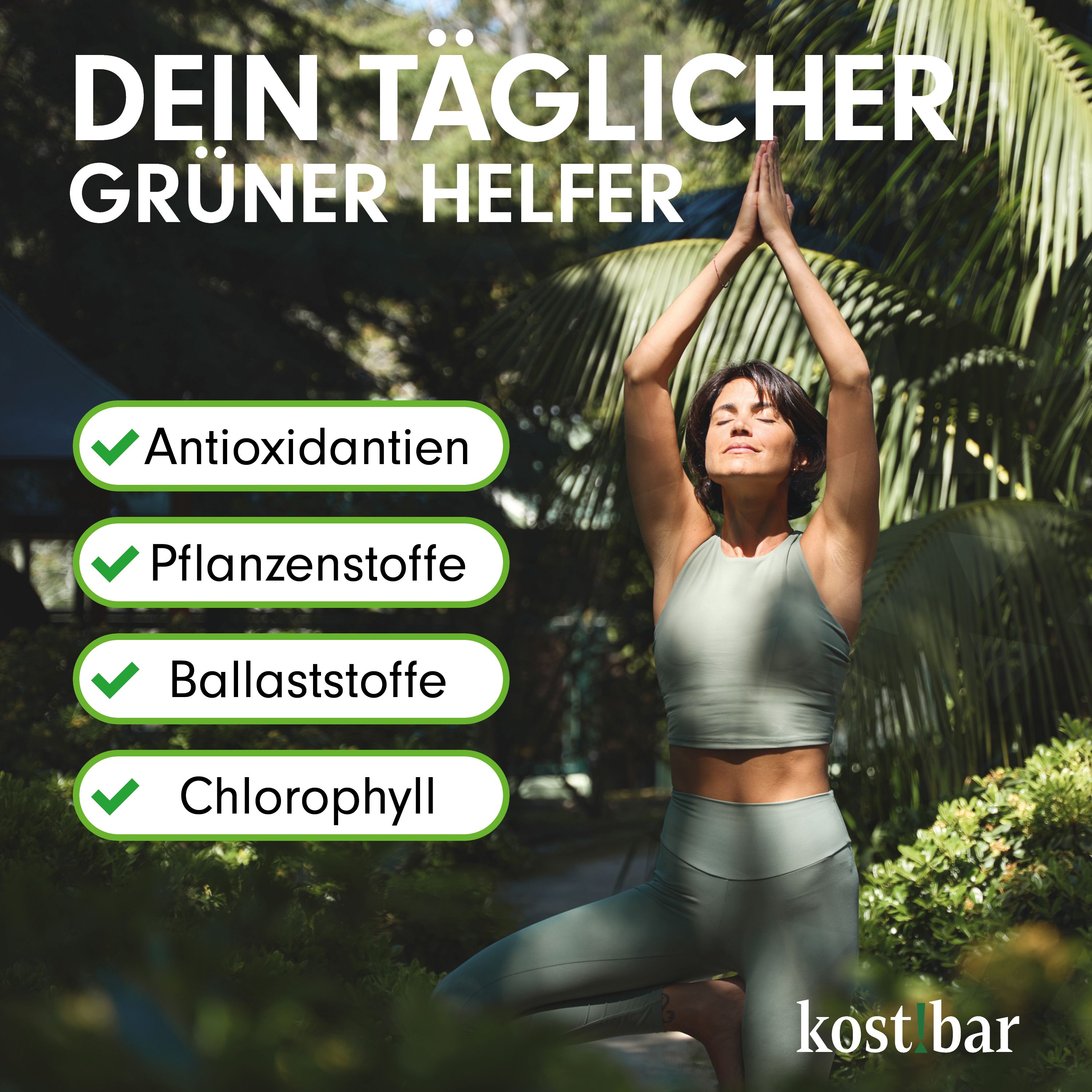 Frau in Yoga-Pose. Text: DEIN TÄGLICHER GRÜNER HELFER. Check-Zeichen für Antioxidantien, Pflanzenstoffe, Ballaststoffe, Chlorophyll. Unten: kost!bar.