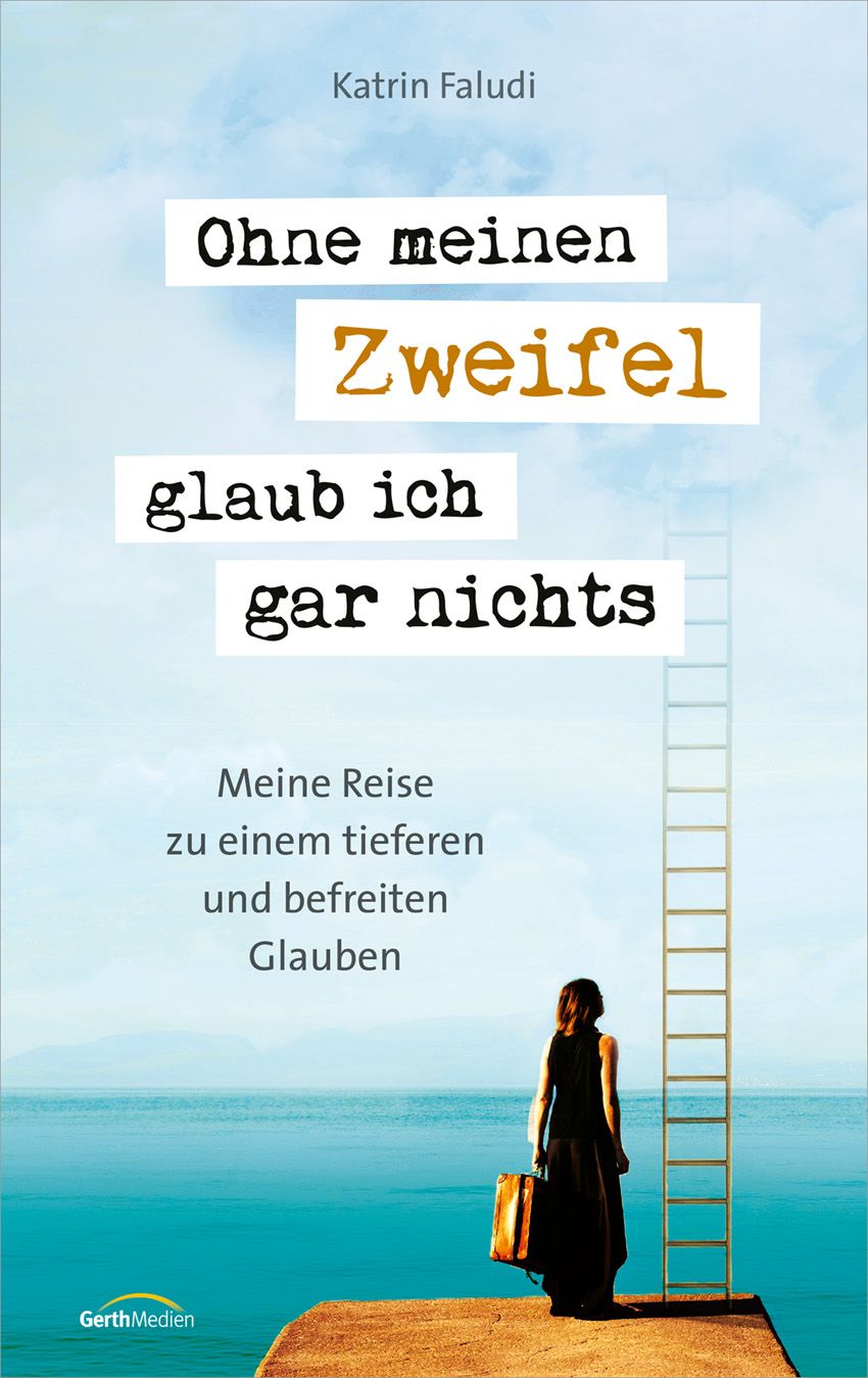 Buchcover mit Titel "Ohne meinen Zweifel glaub ich gar nichts". Autorin: Katrin Faludi. Frau mit Koffer vor Meer und Leiter.