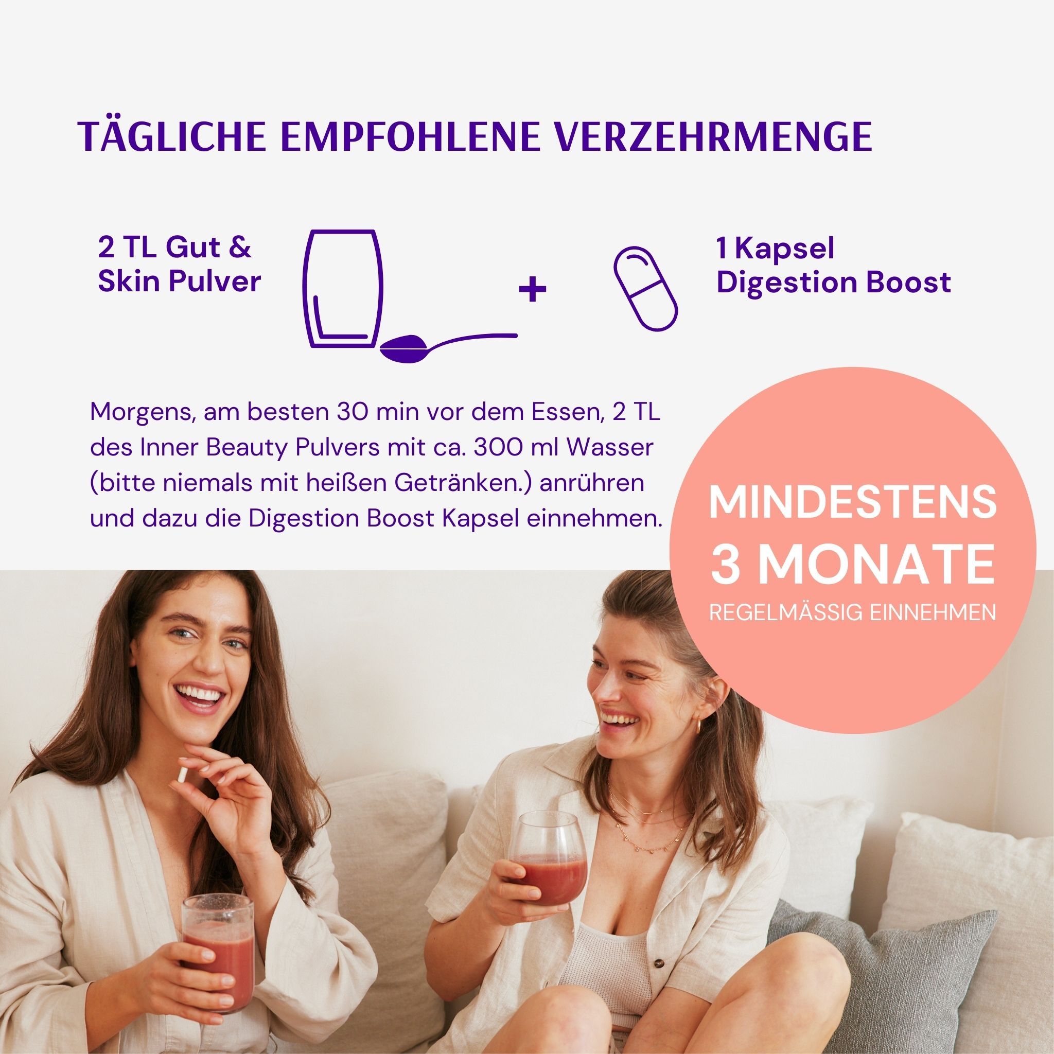 Zwei Frauen trinken Getränke. Oben: Text und Symbole. Rechts: Kapsel. Links: Pulver. Text: Mindestens 3 Monate.
