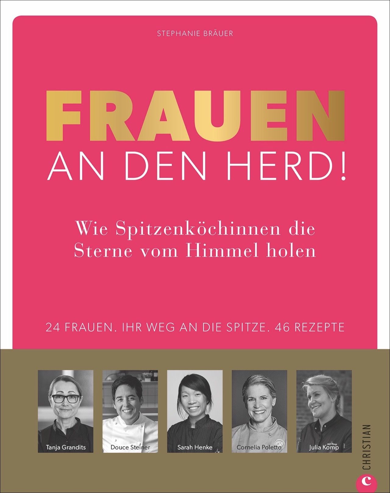 Buchcover: "Frauen an den Herd!" mit Titel, Autorin und Untertitel. Fünf Porträts von Köchinnen. Verlag Christian.