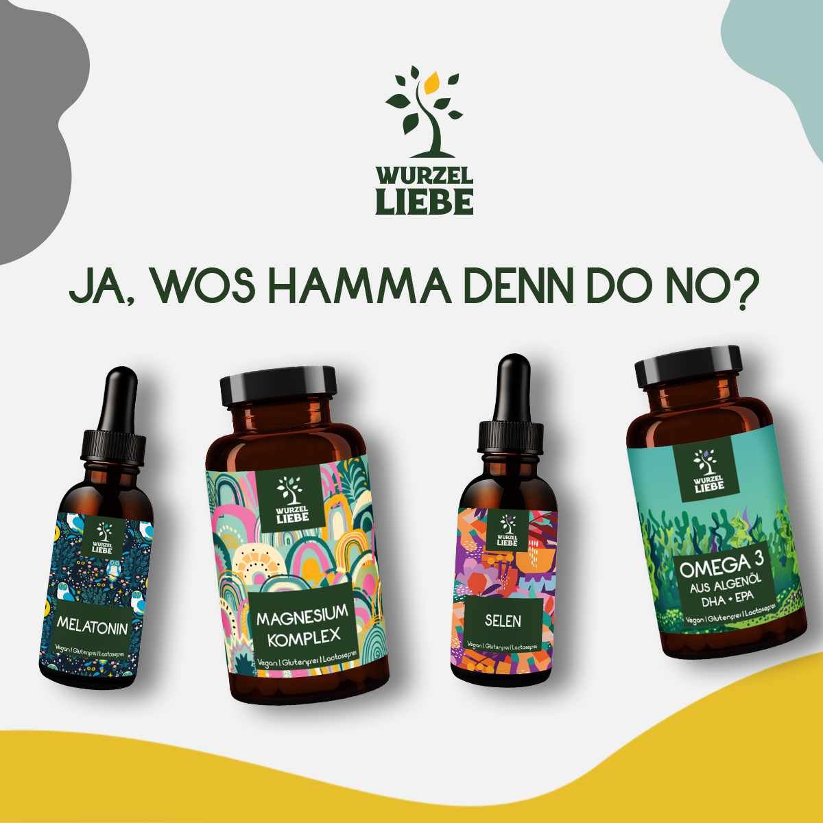 Vier Flaschen. Melatonin, Magnesium Komplex, Selen, Omega 3. Logo: WURZELLIEBE. Aufschrift: Ja, was ham'ma denn do no?