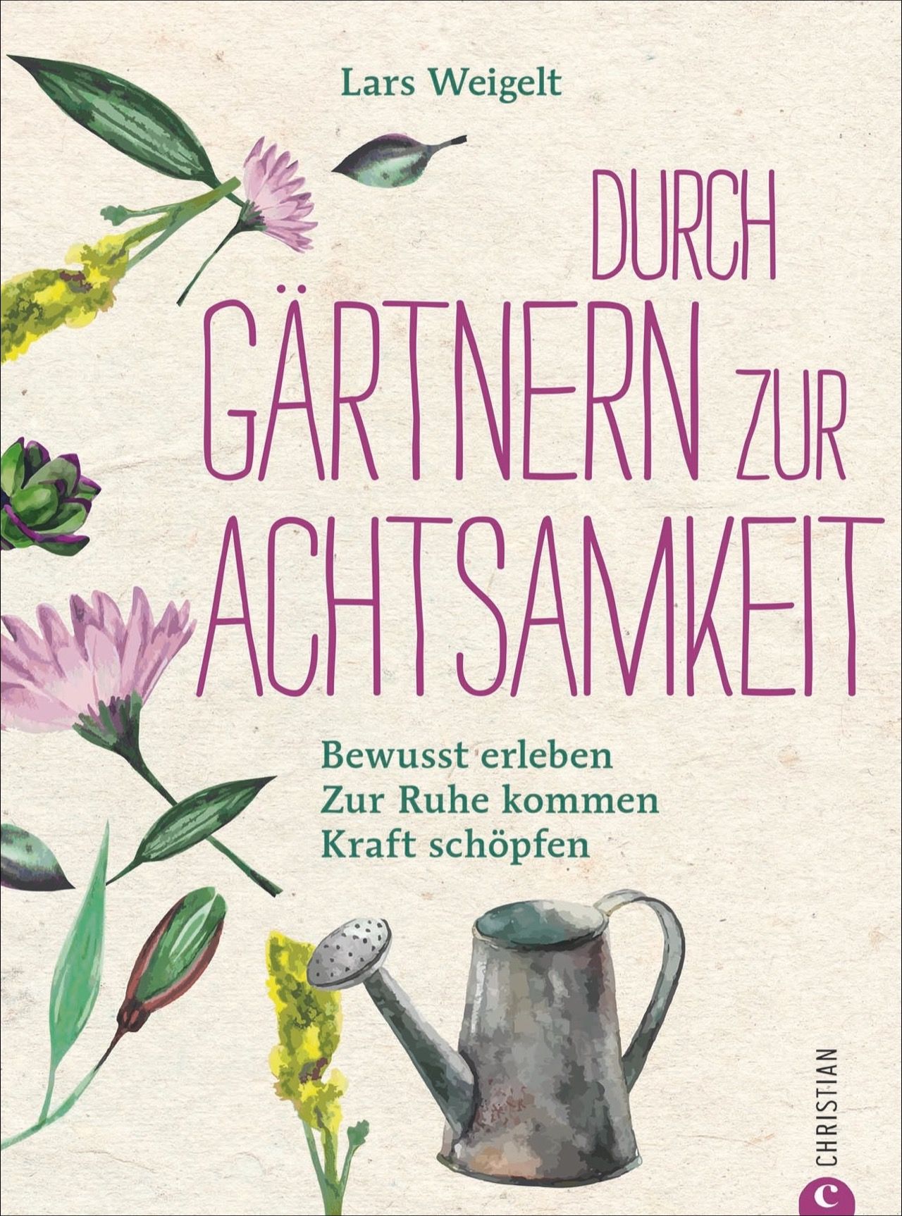 Buchcover mit Titel: Durch Gärtnern zur Achtsamkeit. Autor: Lars Weigelt. Illustrationen von Blumen und einer Gießkanne.
