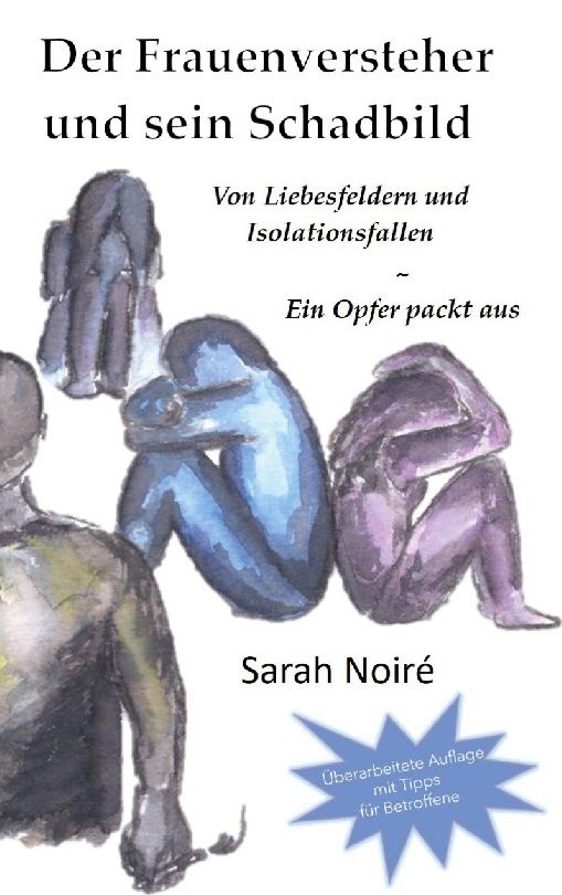 Buchcover: "Der Frauenversteher und sein Schadbild". Titel und Autorin Sarah Noiré. Illustrationen von Personen in verschiedenen Farben.