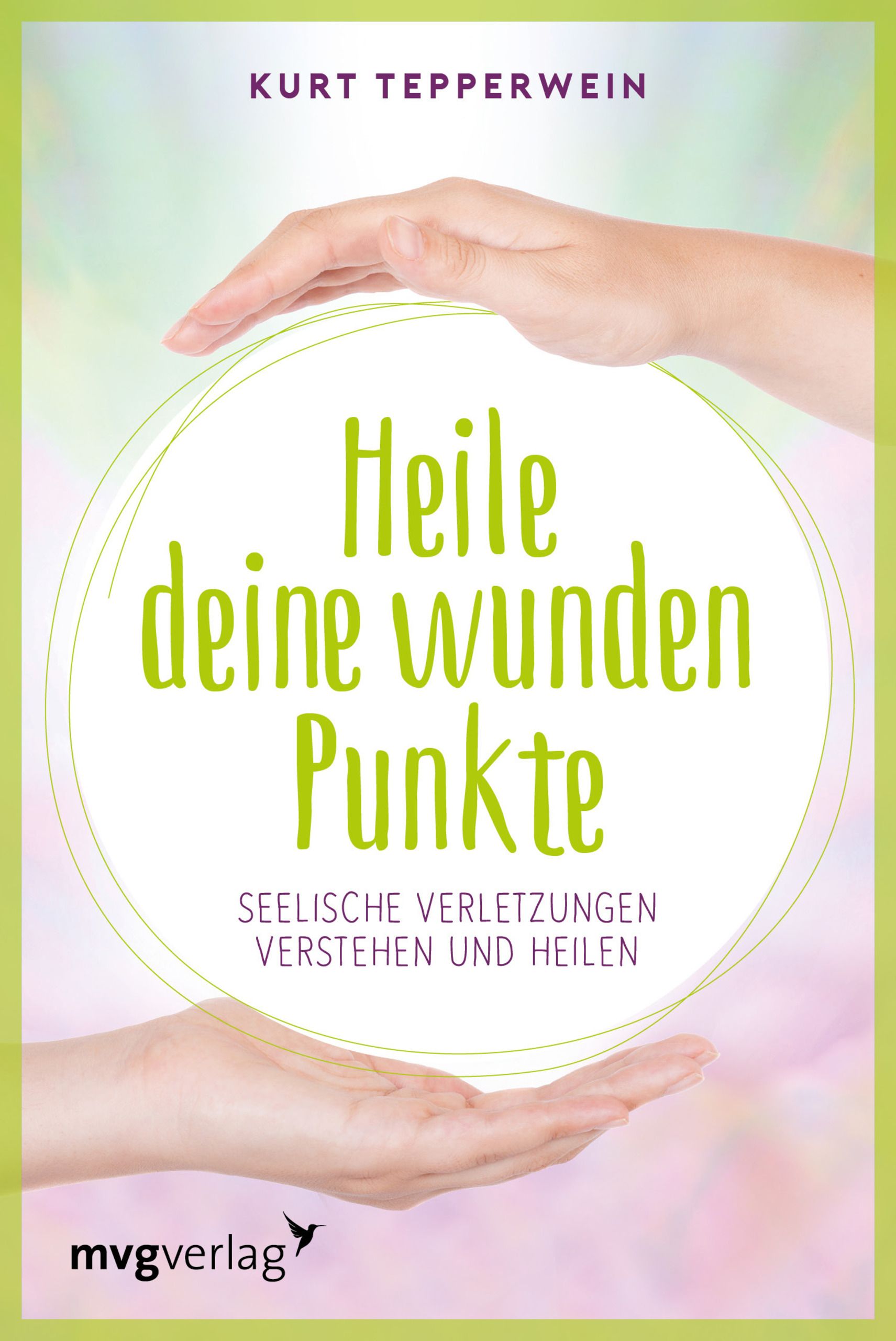 Buchcover mit Titel "Heile deine Wunden Punkte". Hände umgeben den Titel. Autor: Kurt Tepperwein. Verlag: mvgverlag.