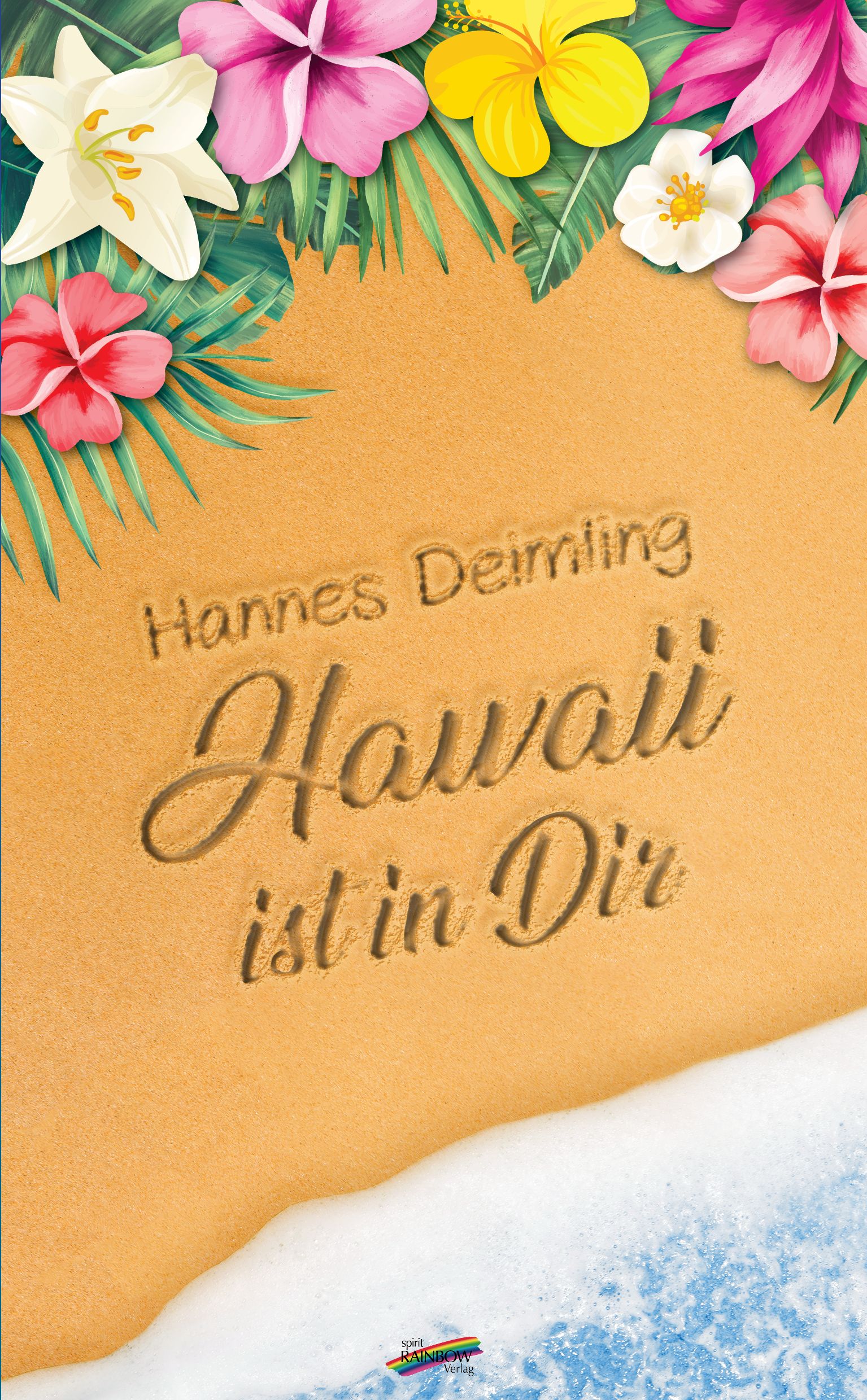 Sand mit Schriftzug "Hawaii ist in Dir" und Blumen. Autor: Hannes Deimling. Am unteren Rand: Meer und Logo.