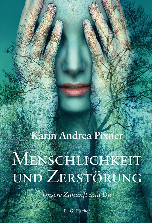 Buchcover mit Titel "Menschlichkeit und Zerstörung". Gesicht mit Händen bedeckt, Baum- und Astmuster. Autor: Karin Andrea Pixner.