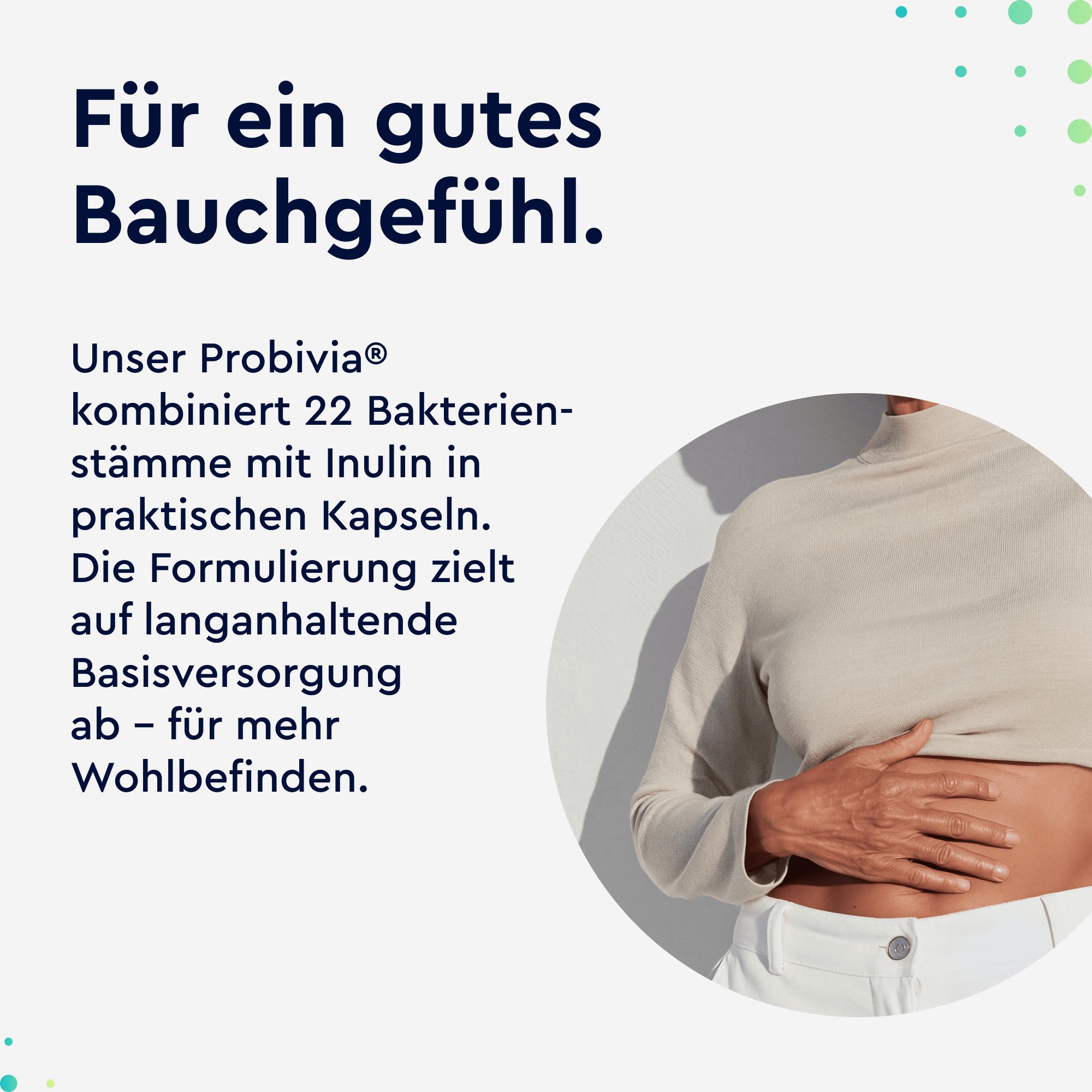 Person hält Hand auf Bauch. Text: Für ein gutes Bauchgefühl. Unser Probivia kombiniert 22 Bakterienstämme mit Inulin.