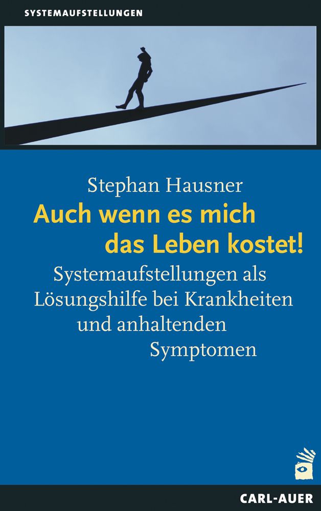 Buchcover mit Titel: Auch wenn es mich das Leben kostet! Autor: Stephan Hausner. Untertitel: Systemaufstellungen als Lösungshilfe.
