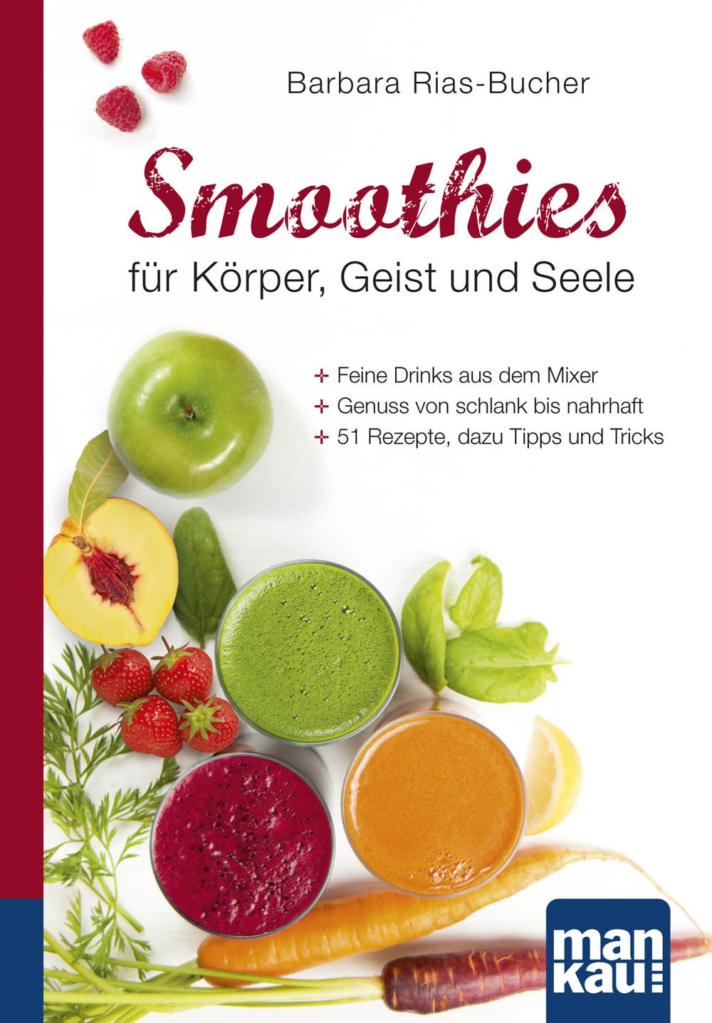 Buchcover: Smoothies für Körper, Geist und Seele. Titel, Autor, Früchte, Smoothies in Gläsern. Logo: mankau.