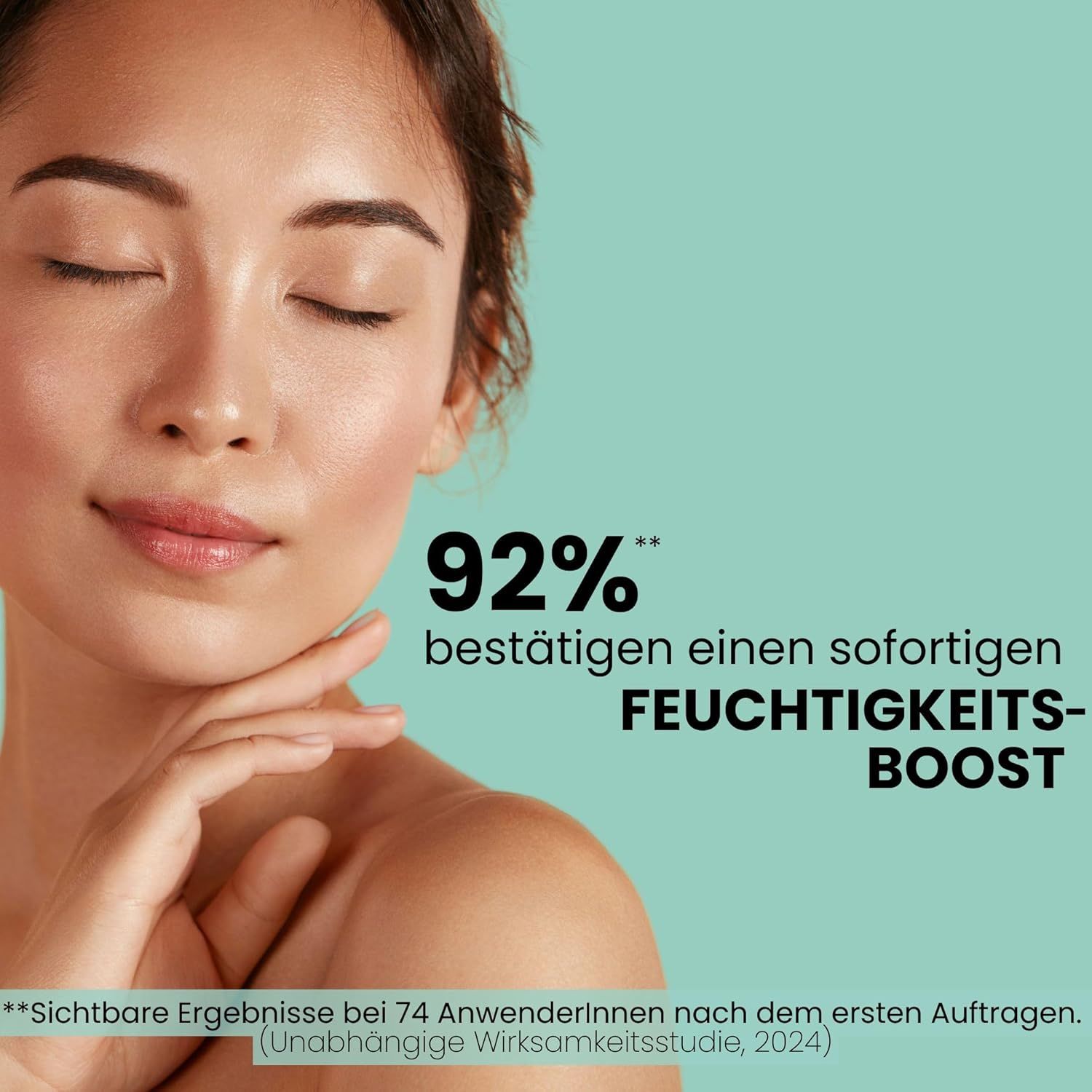 Frau mit geschlossenen Augen. Text: 92% bestätigen einen sofortigen Feuchtigkeits-Boost. Sichtbare Ergebnisse bei 74 Anwenderinnen nach dem ersten Auftragen.