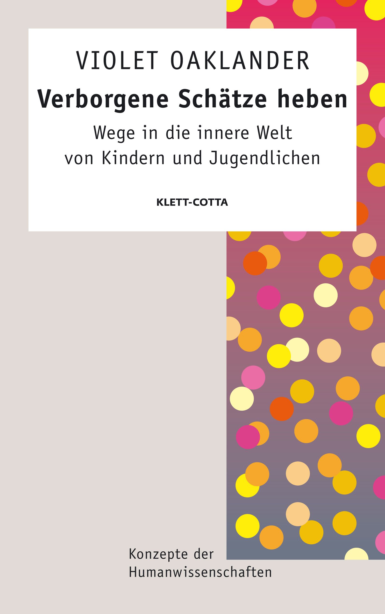 Buchcover. Titel: Verborgene Schätze heben. Autor: Violet Oaklander. Verlag: Klett-Cotta. Hintergrund: bunte Kreise.