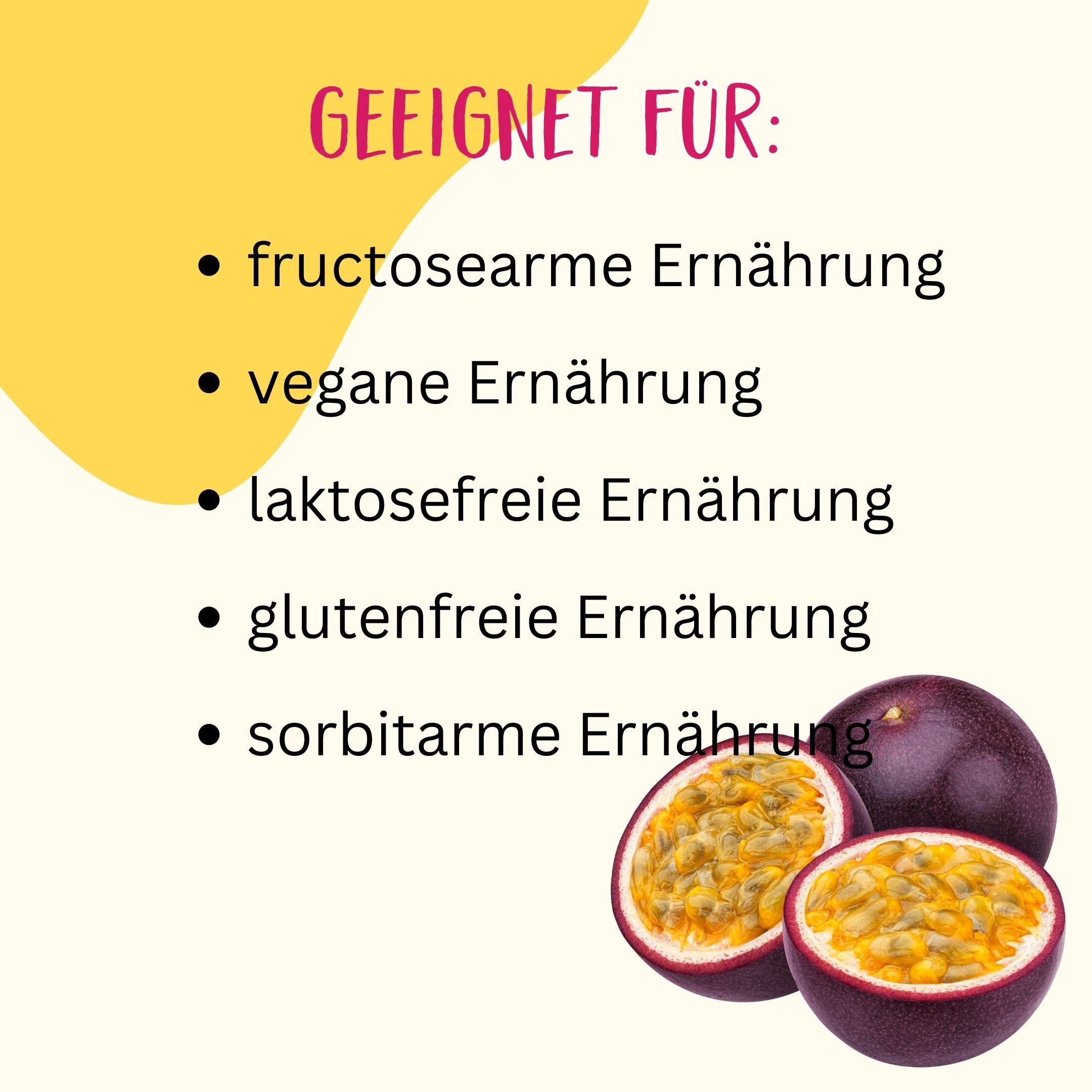 Liste: Geeignet für fructosearme, vegane, laktosefreie, glutenfreie und sorbitarme Ernährung. Maracuja abgebildet.