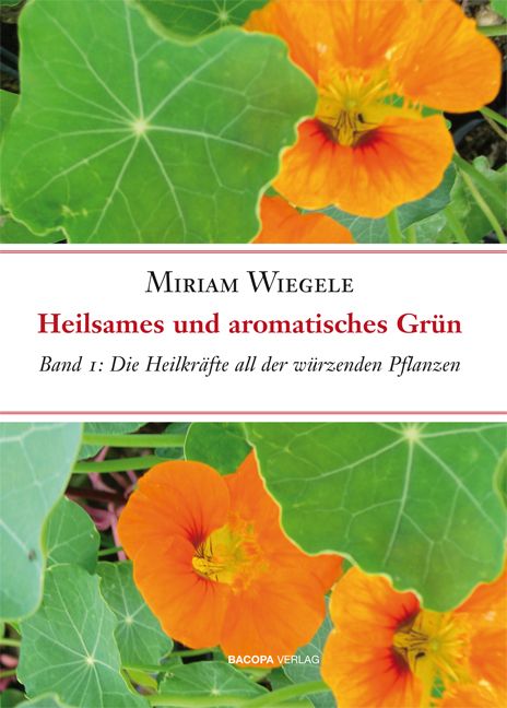 Buchcover mit Titel: Heilsames und aromatisches Grün, Band 1. Autor: Miriam Wiegele. Hintergrund: orangefarbene Blüten und grüne Blätter.