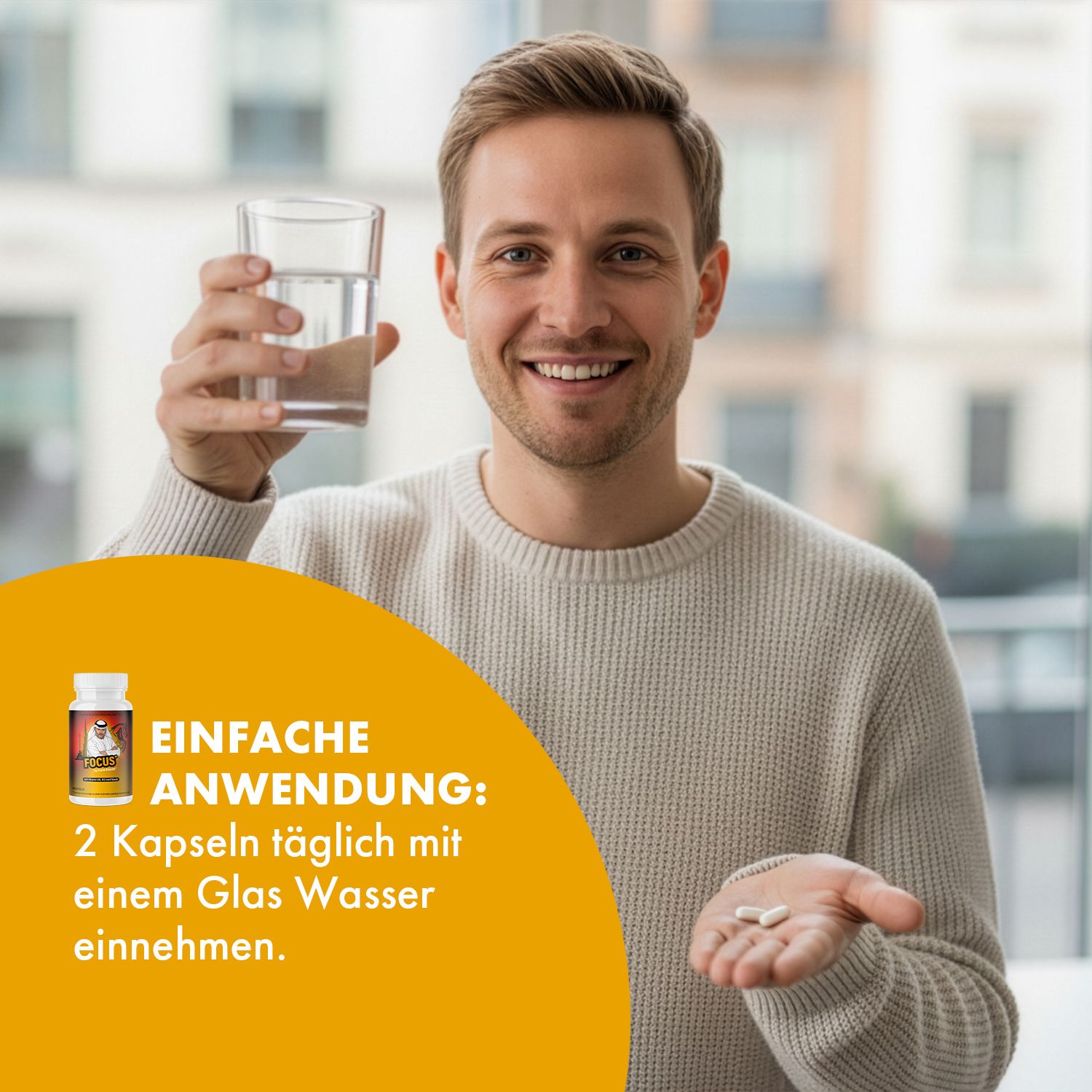 Mann hält Glas Wasser und Kapseln. FOCUS by Frank Heister Kapseln-Flasche im Bild. Text: Einfache Anwendung: 2 Kapseln täglich mit Wasser einnehmen.