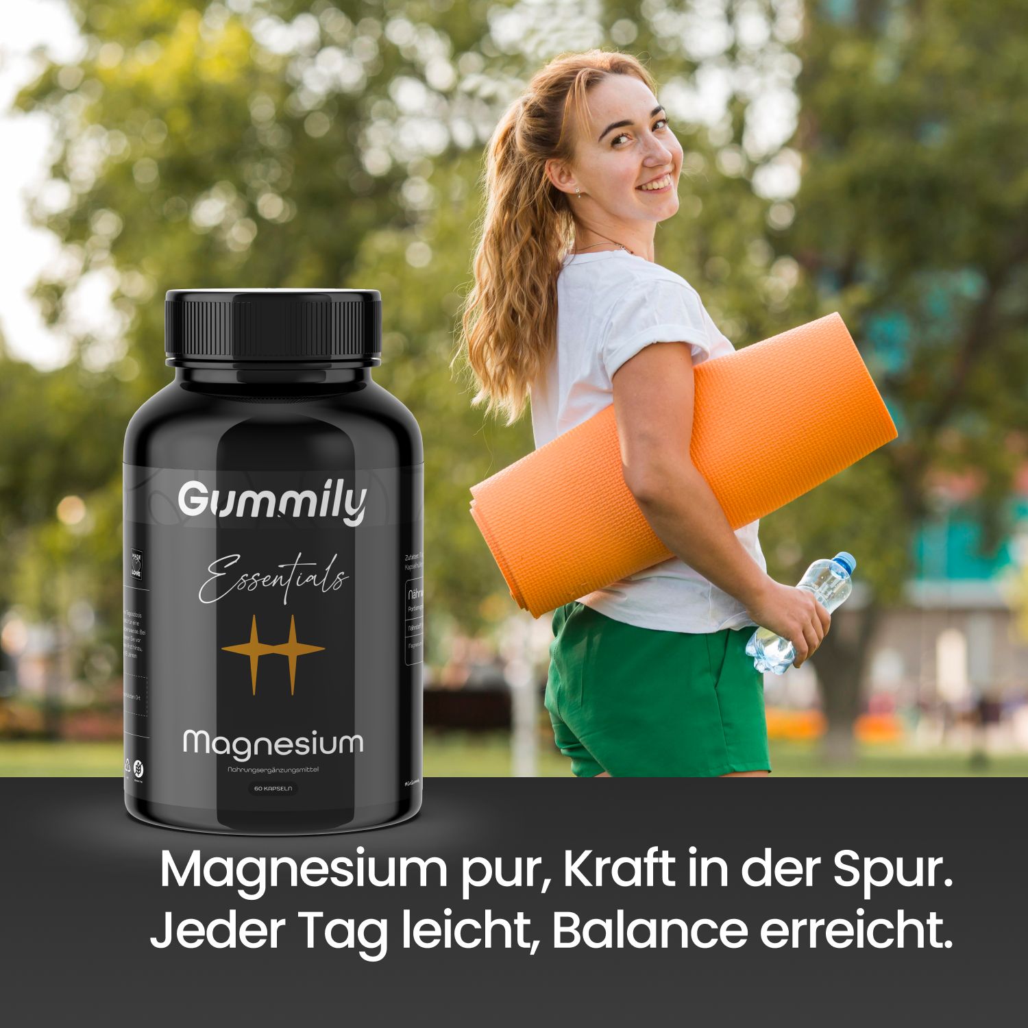 Frau mit Yogamatte und Wasserflasche neben einer Flasche Gummily Essentials Magnesium. Text: Magnesium pur, Kraft in der Spur. Jeder Tag leicht, Balance erreicht.