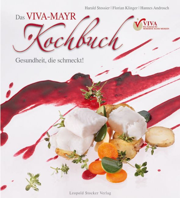 Kochbuch mit Titel "Das VIVA-MAYR Kochbuch". Auf dem Cover: Essen, rote Soße, Kräuter. Autoren: Harald Stossier, Florian Klinger, Hannes Androsch.
