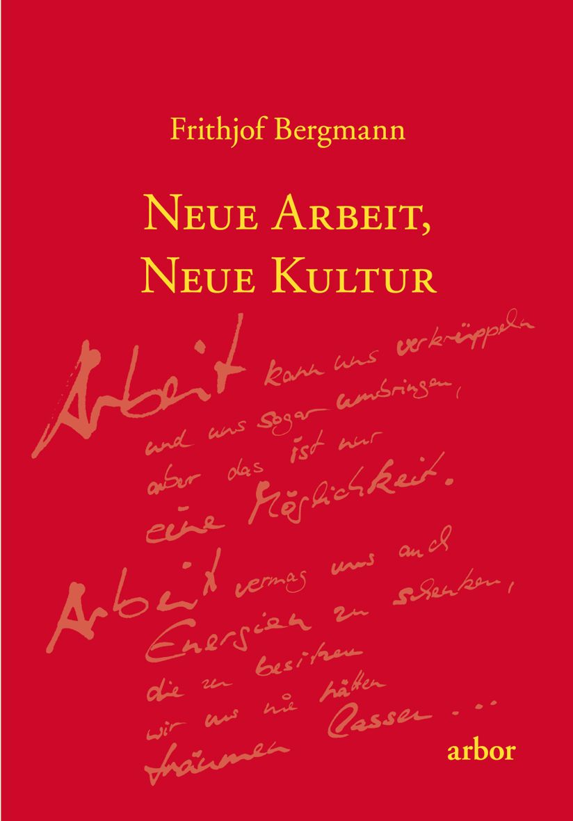 Buchcover mit rotem Hintergrund. Titel: Neue Arbeit, neue Kultur. Autor: Frithjof Bergmann. Handschriftliche Notizen und Arbor-Logo.
