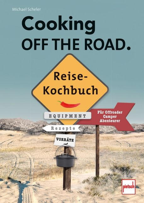 Buchcover mit Titel "Cooking OFF THE ROAD. Reise-Kochbuch". Schild mit Pfeilen und Kochtopf. Pietsch Logo.