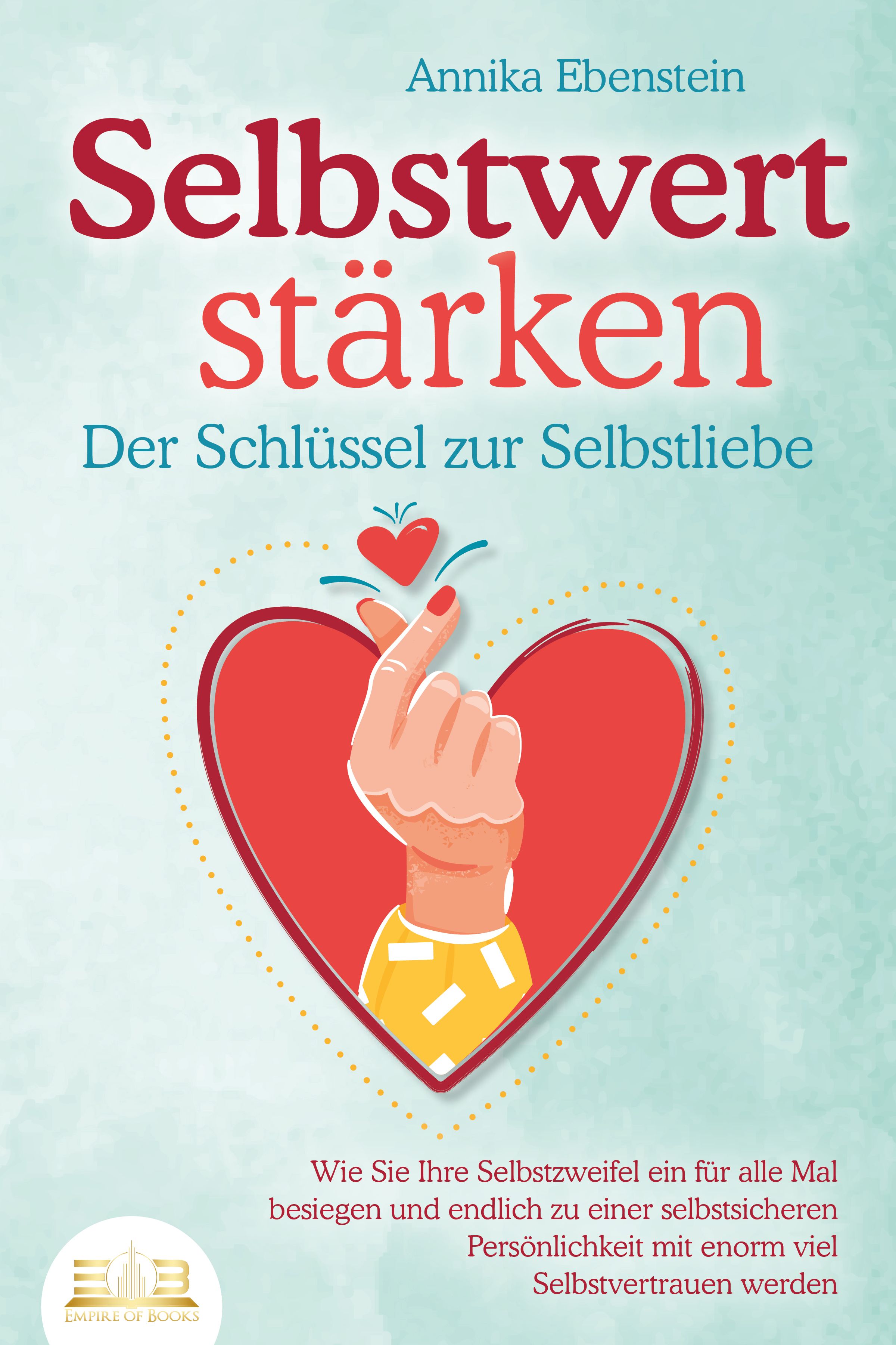 Buchcover: Titel 'Selbstwert stärken'. Hand formt Herz, rotes Herz-Symbol. Autorin: Annika Ebenstein. Verlag: Empire of Books.