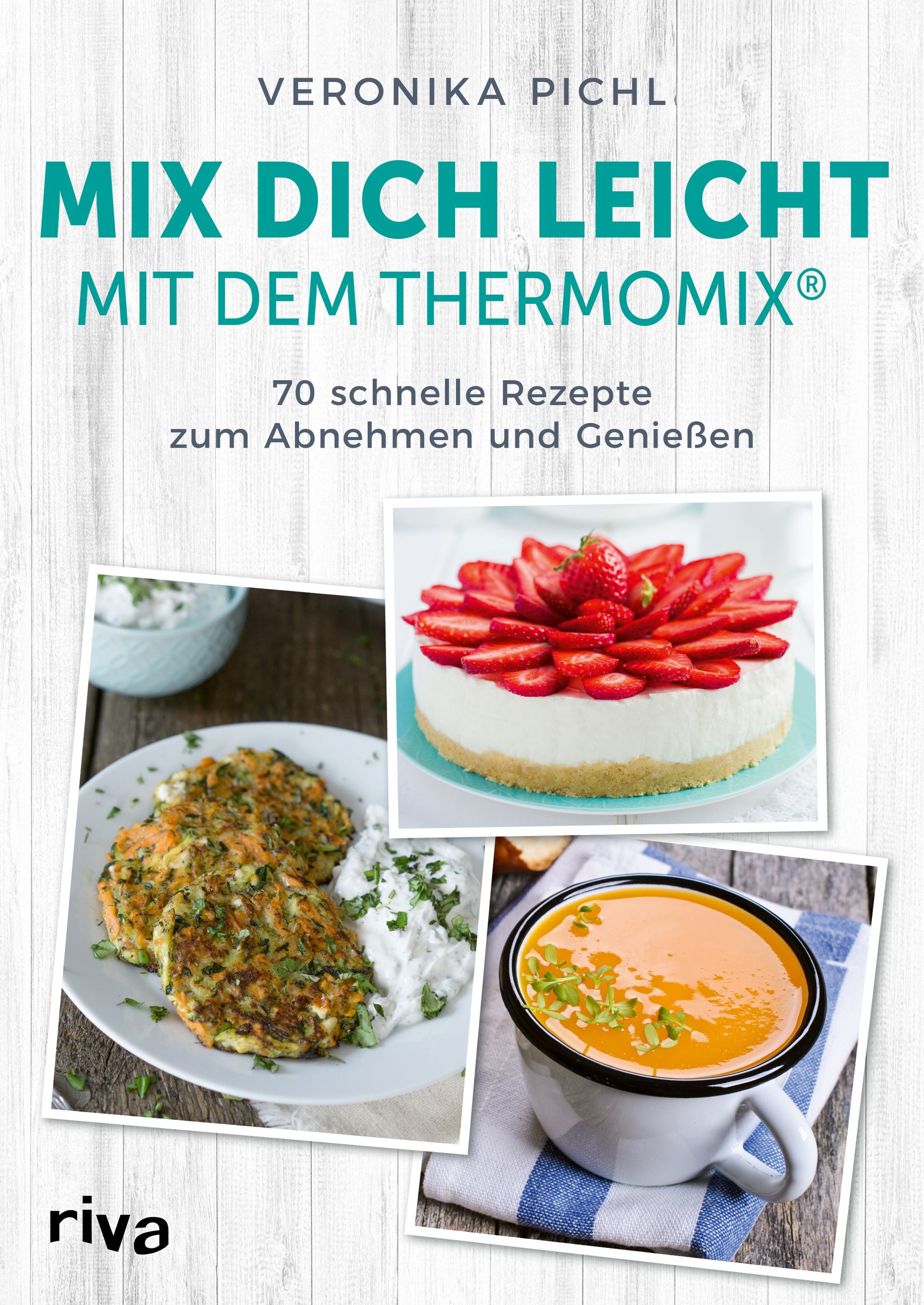 Buchcover mit Titel "Mix dich leicht mit dem Thermomix®". Autorin: Veronika Pichl. 70 Rezepte zum Abnehmen. Riva-Verlag.