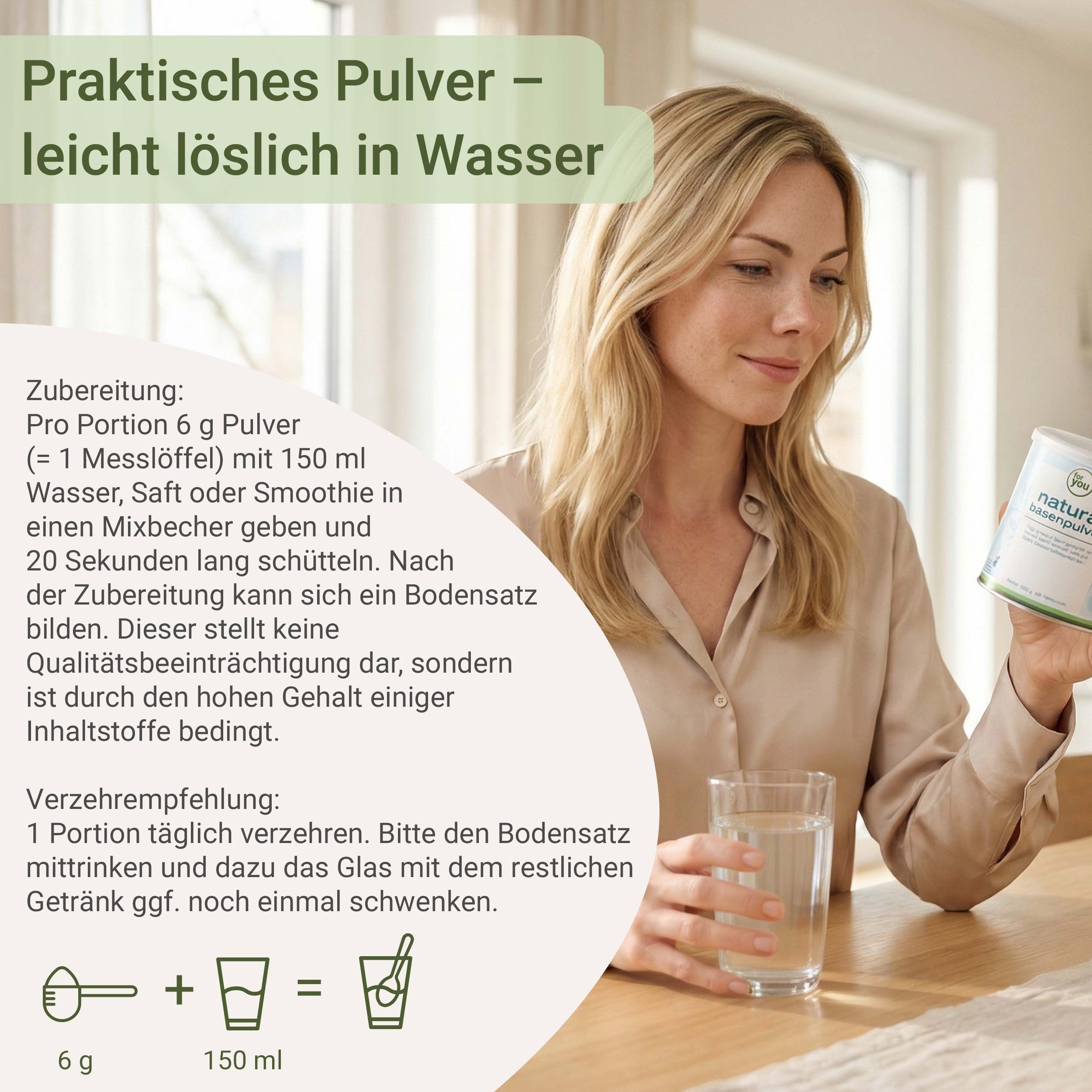 Frau hält Dose und Glas Wasser. Text: Praktisches Pulver - leicht löslich in Wasser. Zubereitungshinweise mit Messlöffel und Glas.