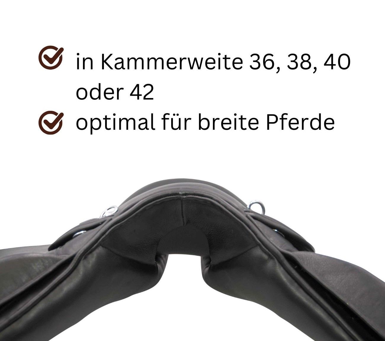 Schwarzer Sattel, Kammerweite 36, 38, 40 oder 42, optimal für breite Pferde. Text: in Kammerweite 36, 38, 40 oder 42, optimal für breite Pferde.
