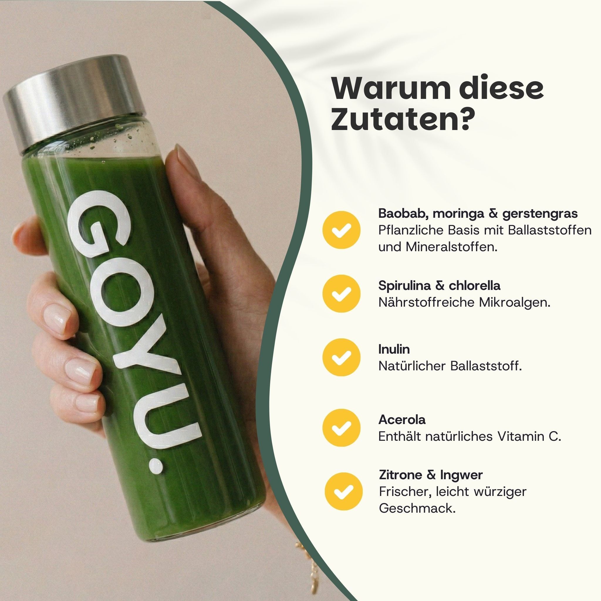 Glasflasche mit grünem Getränk. Text: GOYU. Warum diese Zutaten? Baobab, Moringa, Gerstengras, Spirulina, Chlorella, Inulin, Acerola, Zitrone & Ingwer.