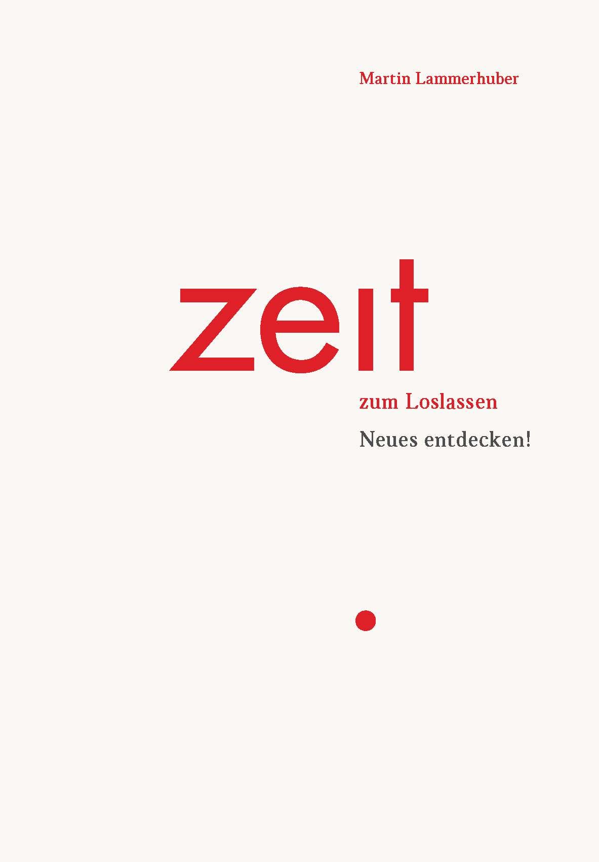 Buchcover mit roter Schrift auf cremefarbenem Hintergrund. Titel: Zeit zum Loslassen. Autor: Martin Lammerhuber. Roter Punkt unten.