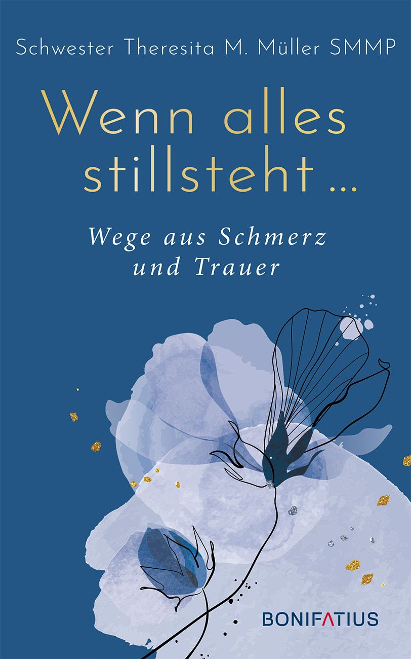 Buchcover mit blauem Hintergrund. Titel: Wenn alles stillsteht... Wege aus Schmerz und Trauer. Autorin: Schwester Theresita M. Müller.