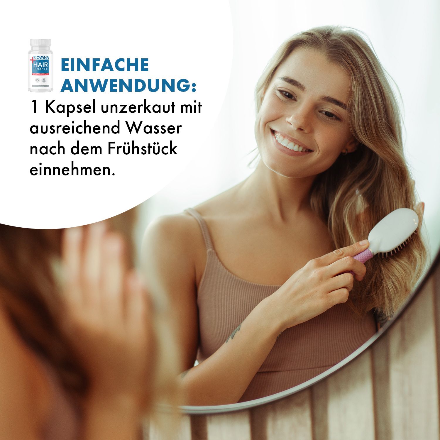 Frau bürstet Haare vor Spiegel. Daneben Flasche mit Kapseln. Aufschrift: BIOVANA HAIR COMPLEX. Anwendungshinweis.