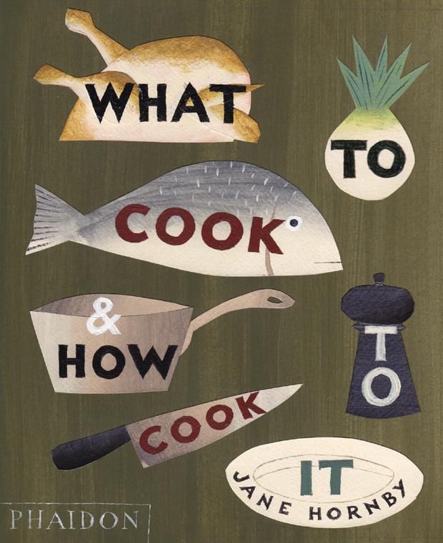 Buchcover mit Illustrationen von Lebensmitteln und Text. Titel: What to Cook and How to Cook It. Autor: Jane Hornby. Verlag: Phaidon.