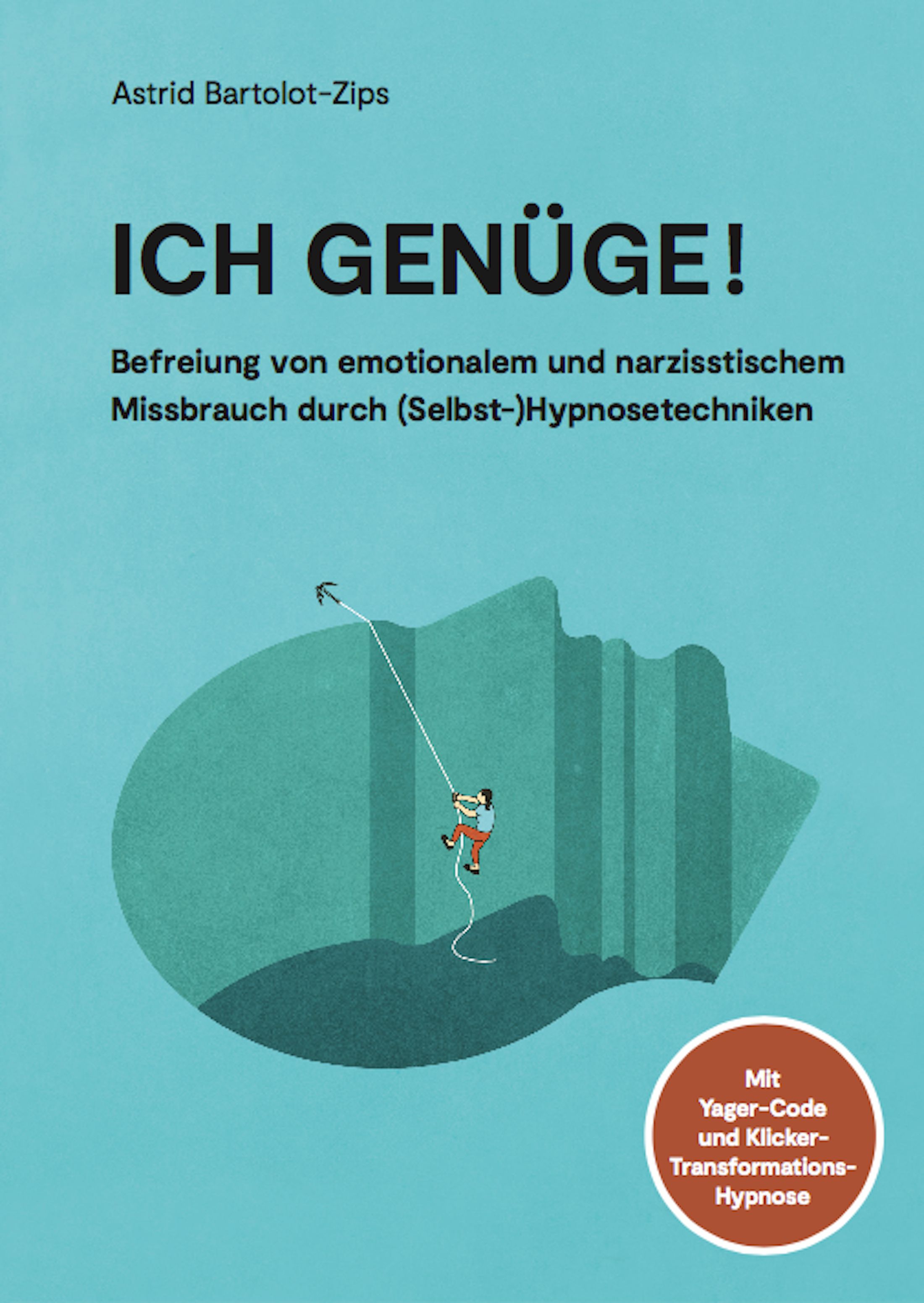 Buchcover: "Ich genüge!" von Astrid Bartolot-Zips. Titel in Großbuchstaben. Illustration: Person klettert an Seil in Gesicht. Mit Yager-Code.