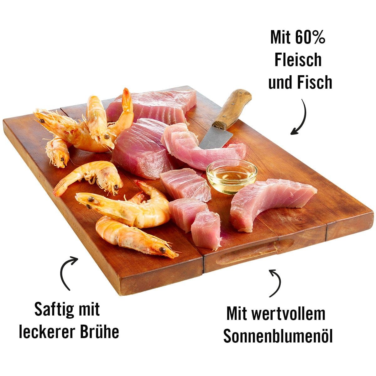 Holzbrett mit Thunfisch, Shrimps und Sonnenblumenöl. Text: Mit 60% Fleisch und Fisch, Saftig mit leckerer Brühe, Mit wertvollem Sonnenblumenöl.