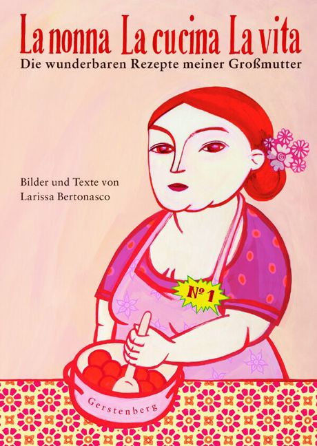 Buchcover mit Illustration. Titel: La nonna La cucina La vita. Autorin: Larissa Bertonasco. Verlag: Gerstenberg. Nr. 1.