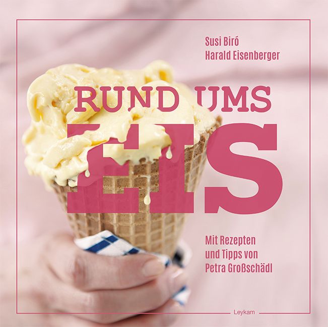 Buchcover mit Eiswaffel und Eiscreme. Titel: Rund ums Eis. Autoren: Susi Biró, Harald Eisenberger. Mit Rezepten und Tipps von Petra Großschädl.