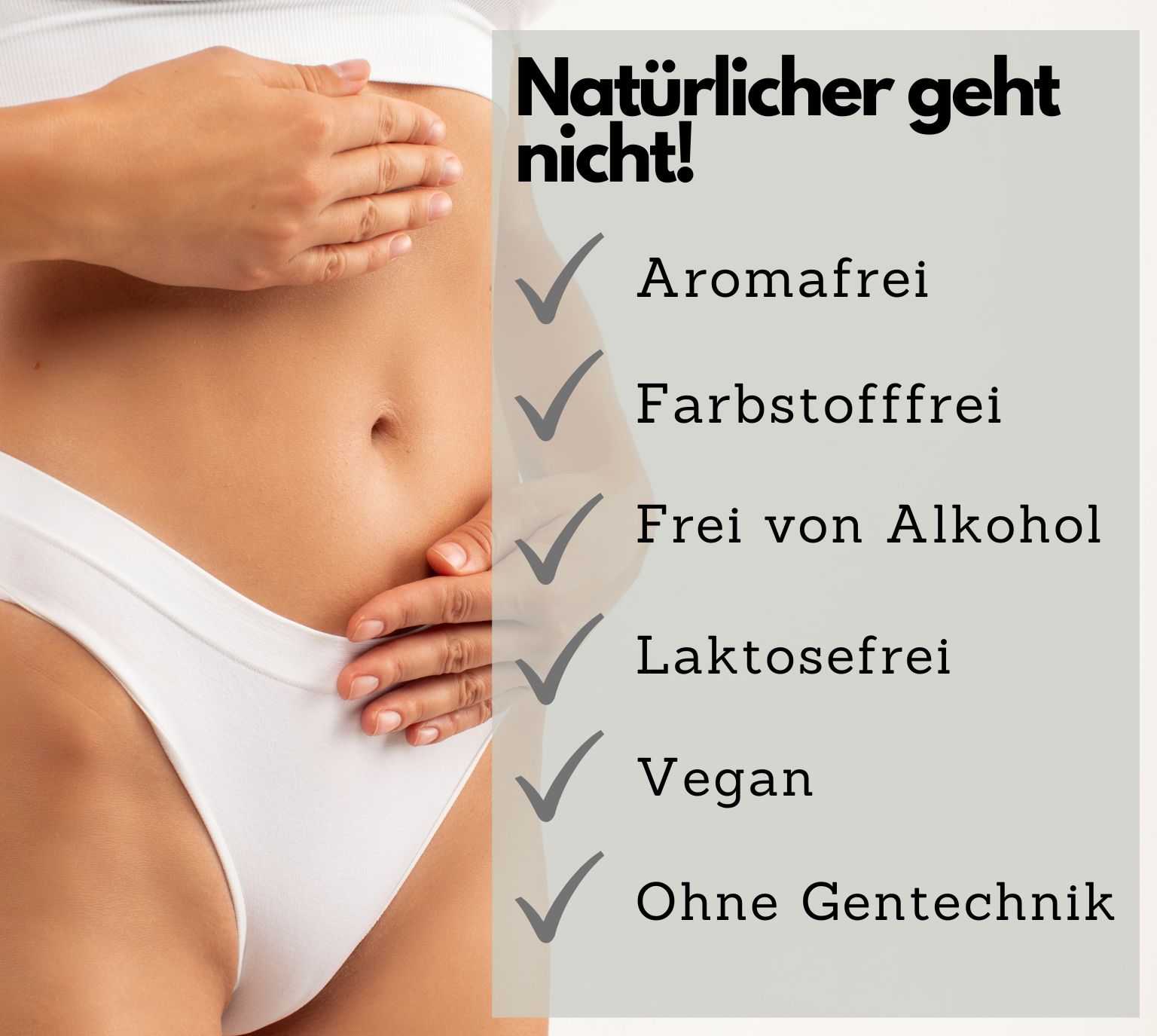 Bauch einer Frau in Unterwäsche. Text: Aromafrei, Farbstofffrei, Frei von Alkohol, Laktosefrei, Vegan, Ohne Gentechnik.