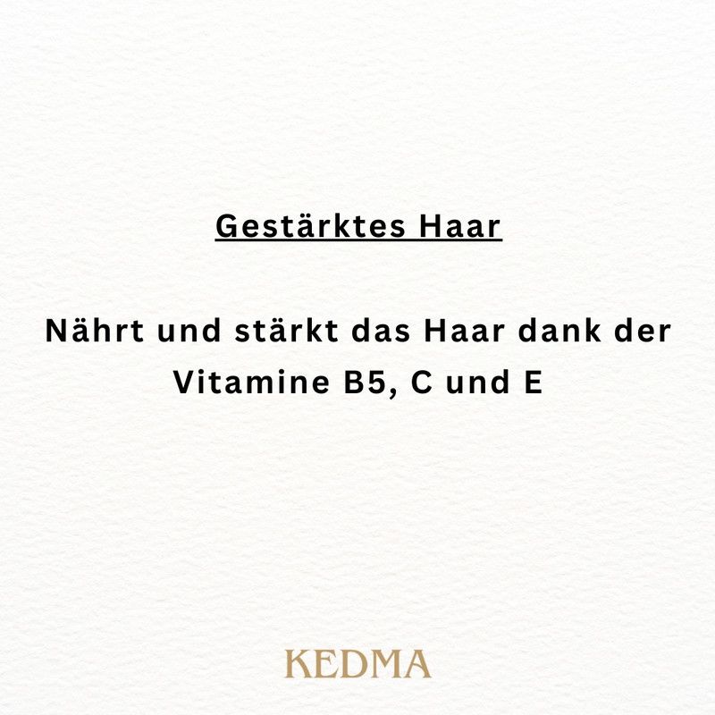 Text auf cremefarbenem Hintergrund: Gestärktes Haar. Nährt und stärkt das Haar dank der Vitamine B5, C und E. KEDMA Logo.